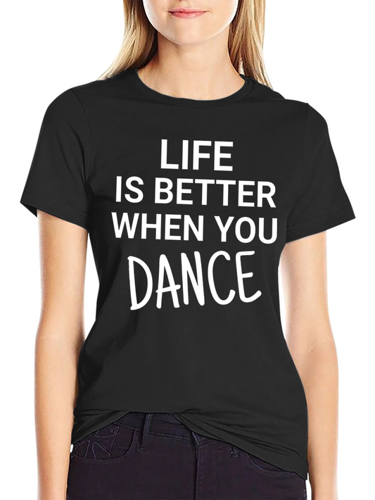 Life is Better When You Dance Graphic T-Shirt