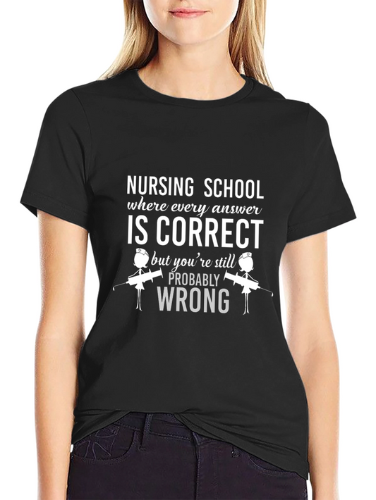 Nursing School T-Shirt: Correct But Wrong!