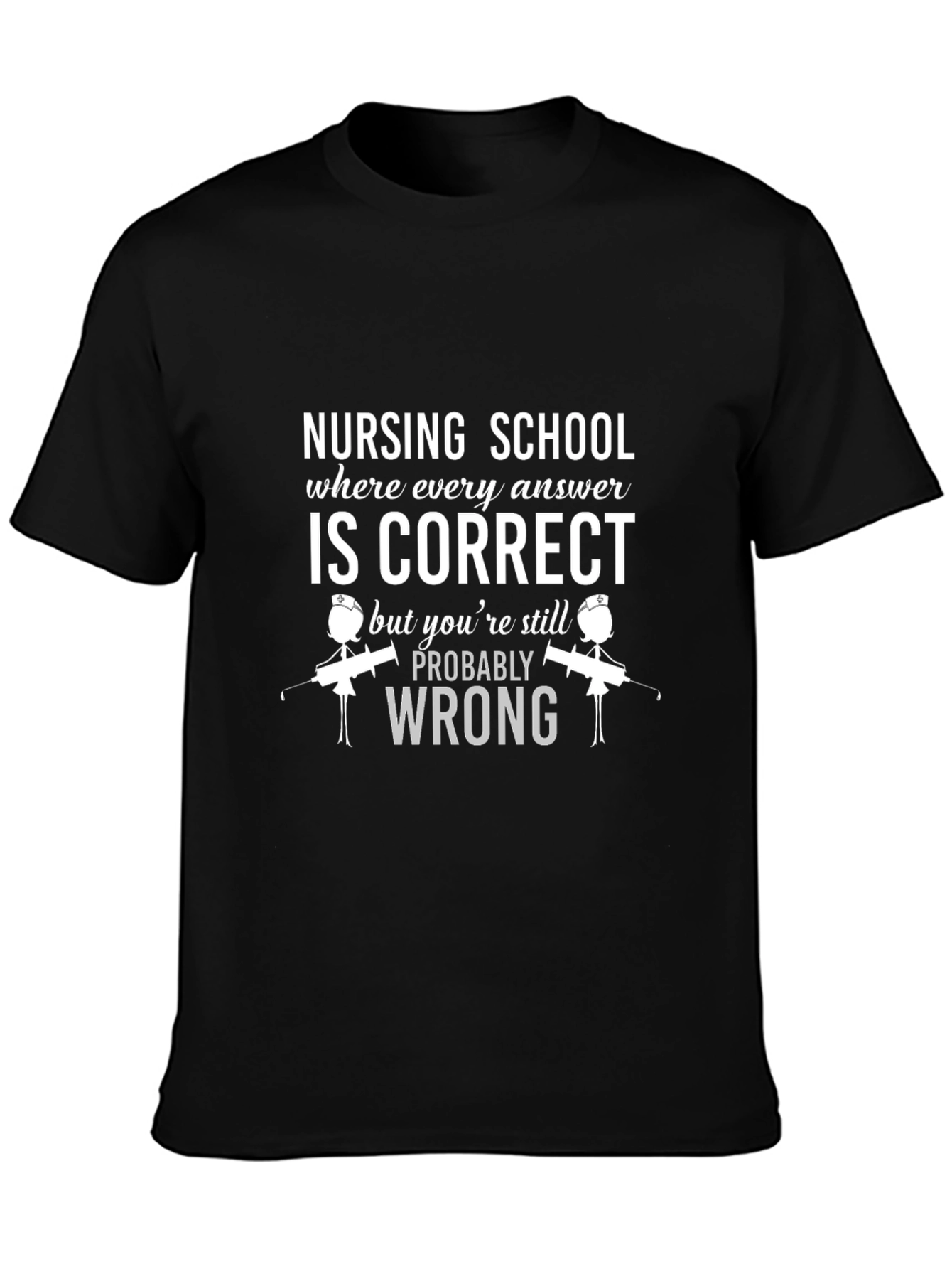 Nursing School T-Shirt: Correct But Wrong!