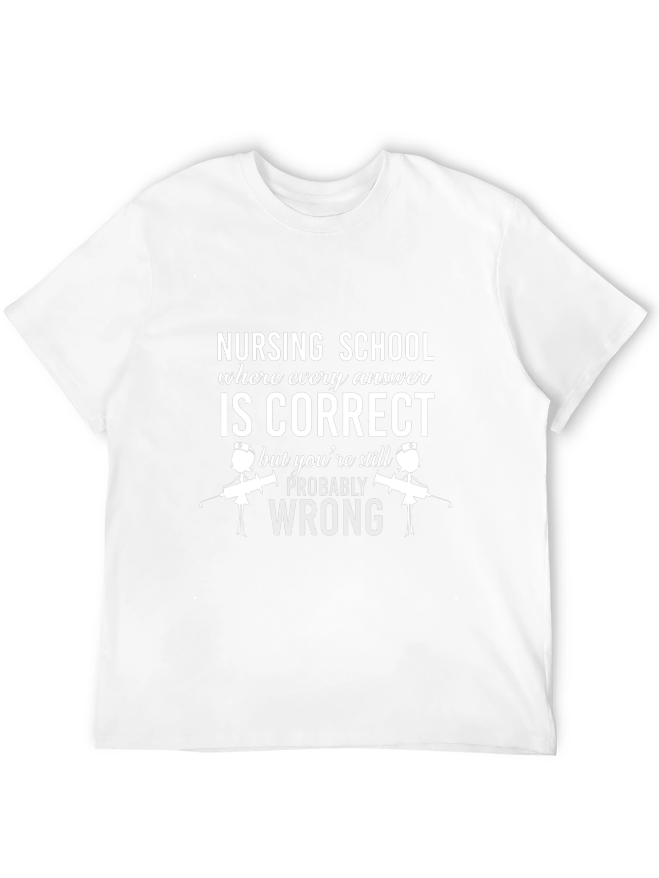 Nursing School T-Shirt: Correct But Wrong!