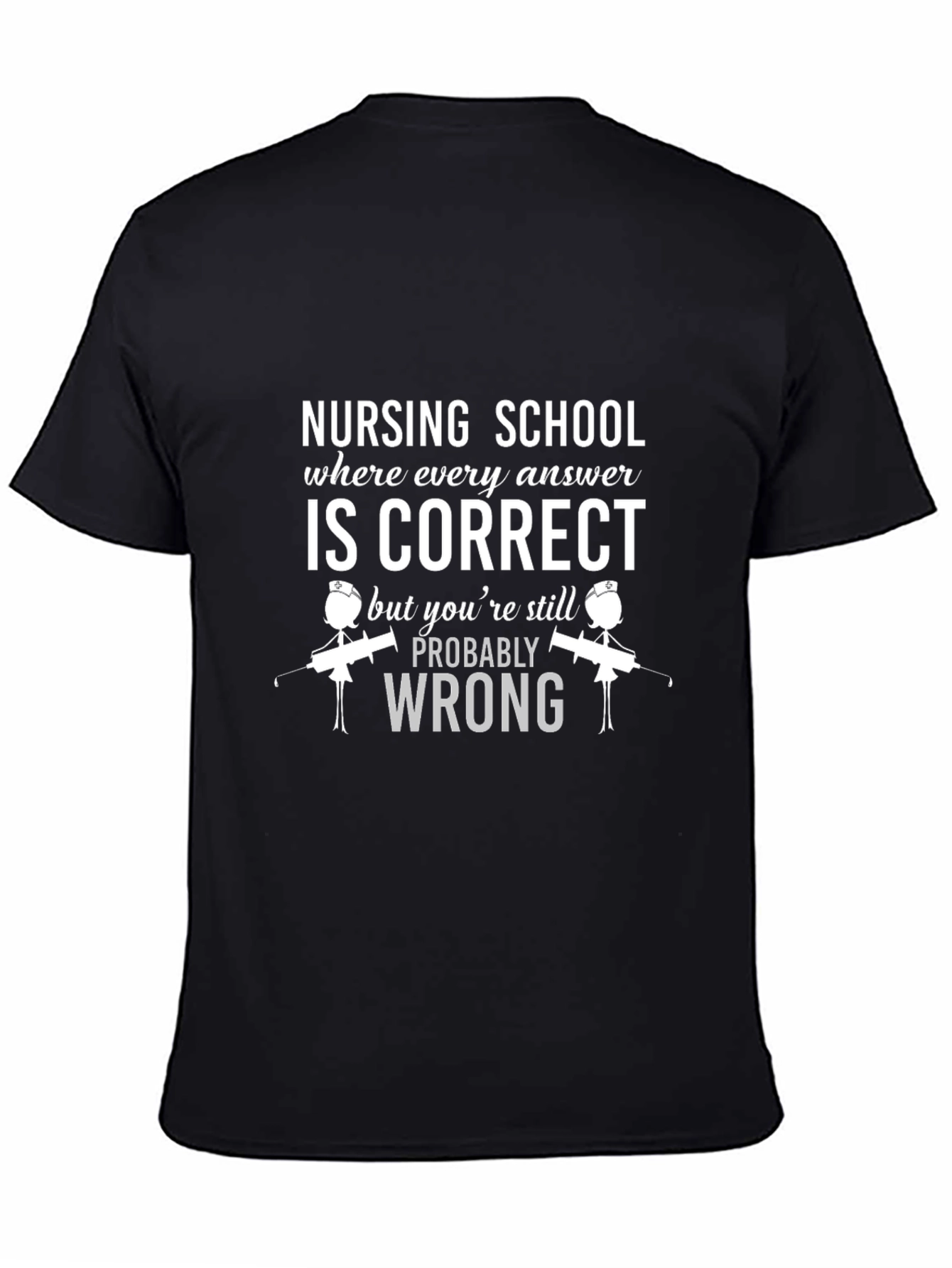 Nursing School T-Shirt: Correct But Wrong!