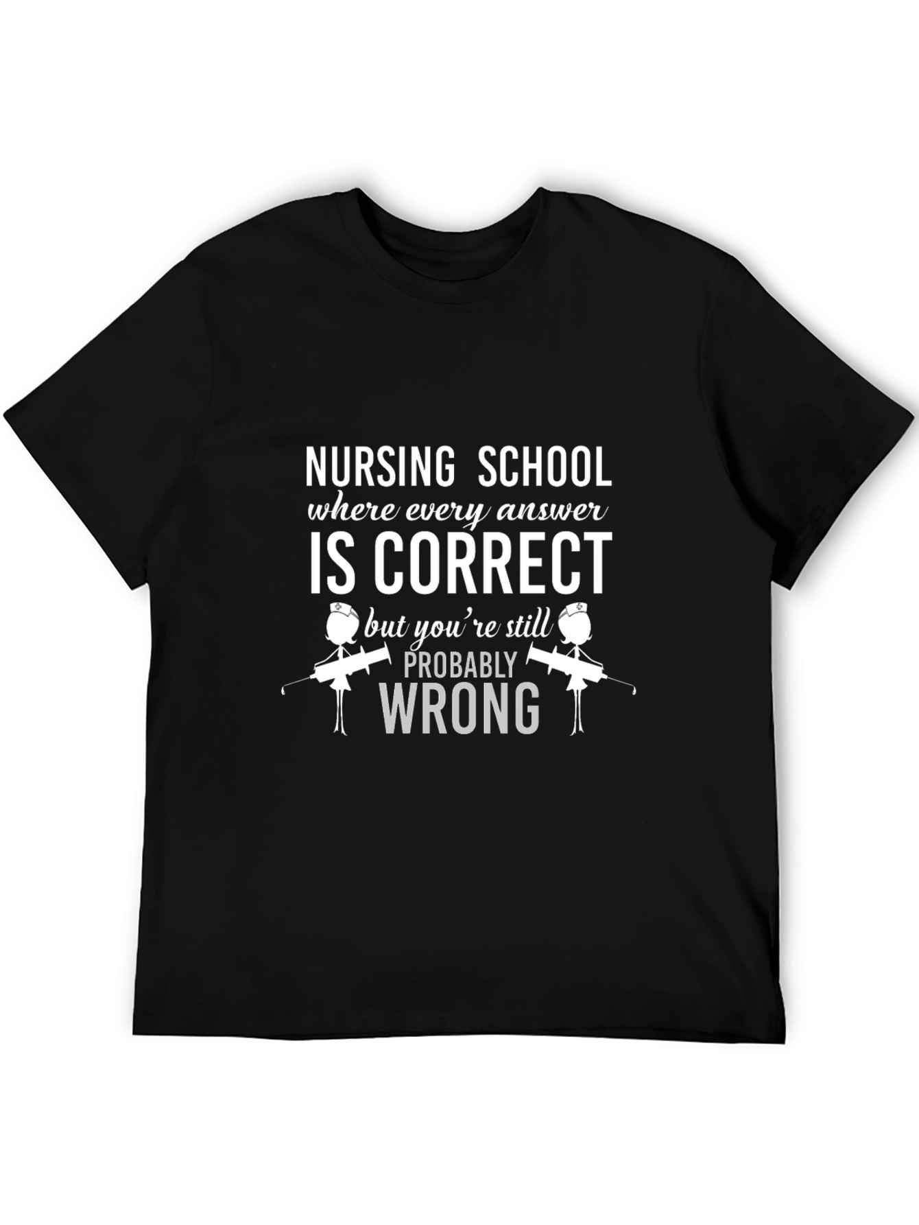 Nursing School T-Shirt: Correct But Wrong!