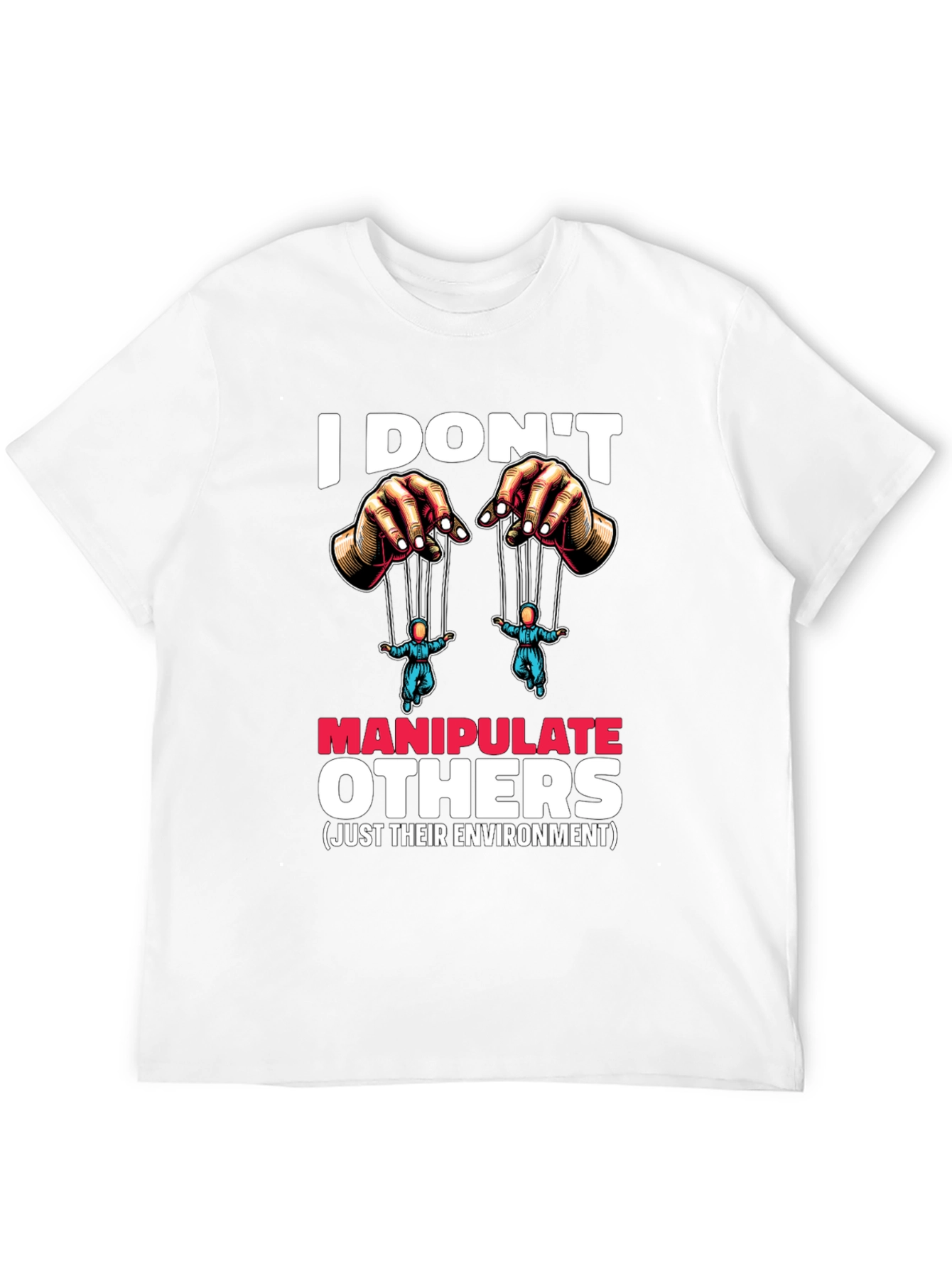 I Dont Manipulate Others Graphic T-Shirt