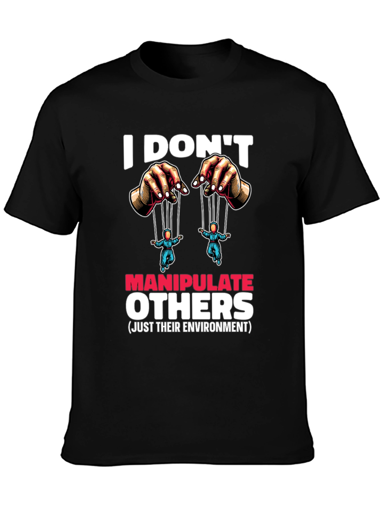 I Dont Manipulate Others Graphic T-Shirt