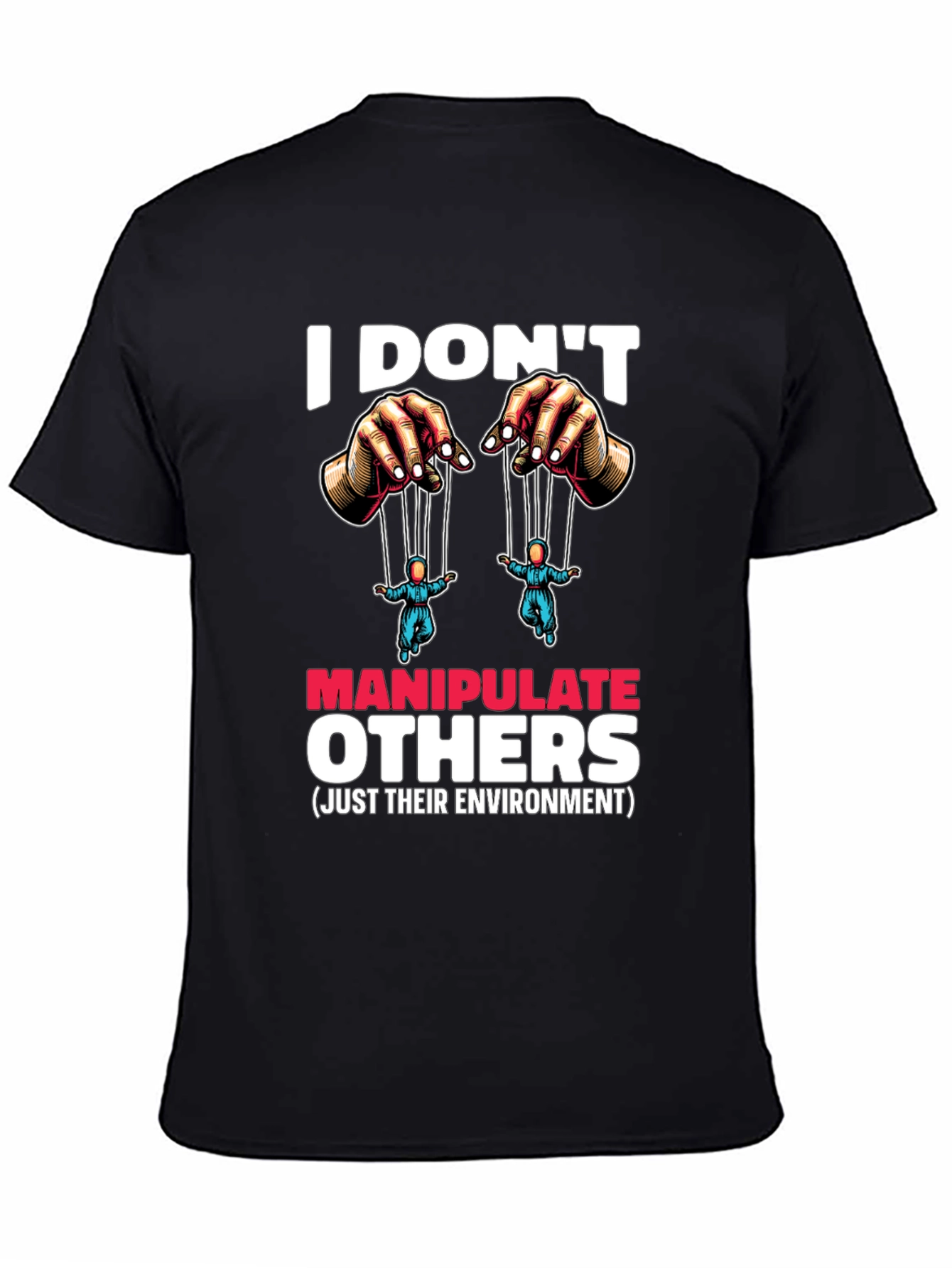I Dont Manipulate Others Graphic T-Shirt