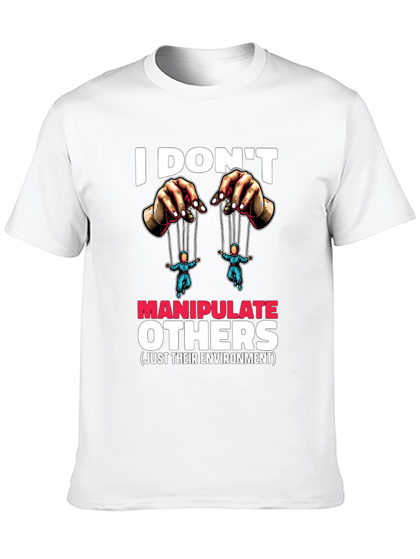 I Dont Manipulate Others Graphic T-Shirt