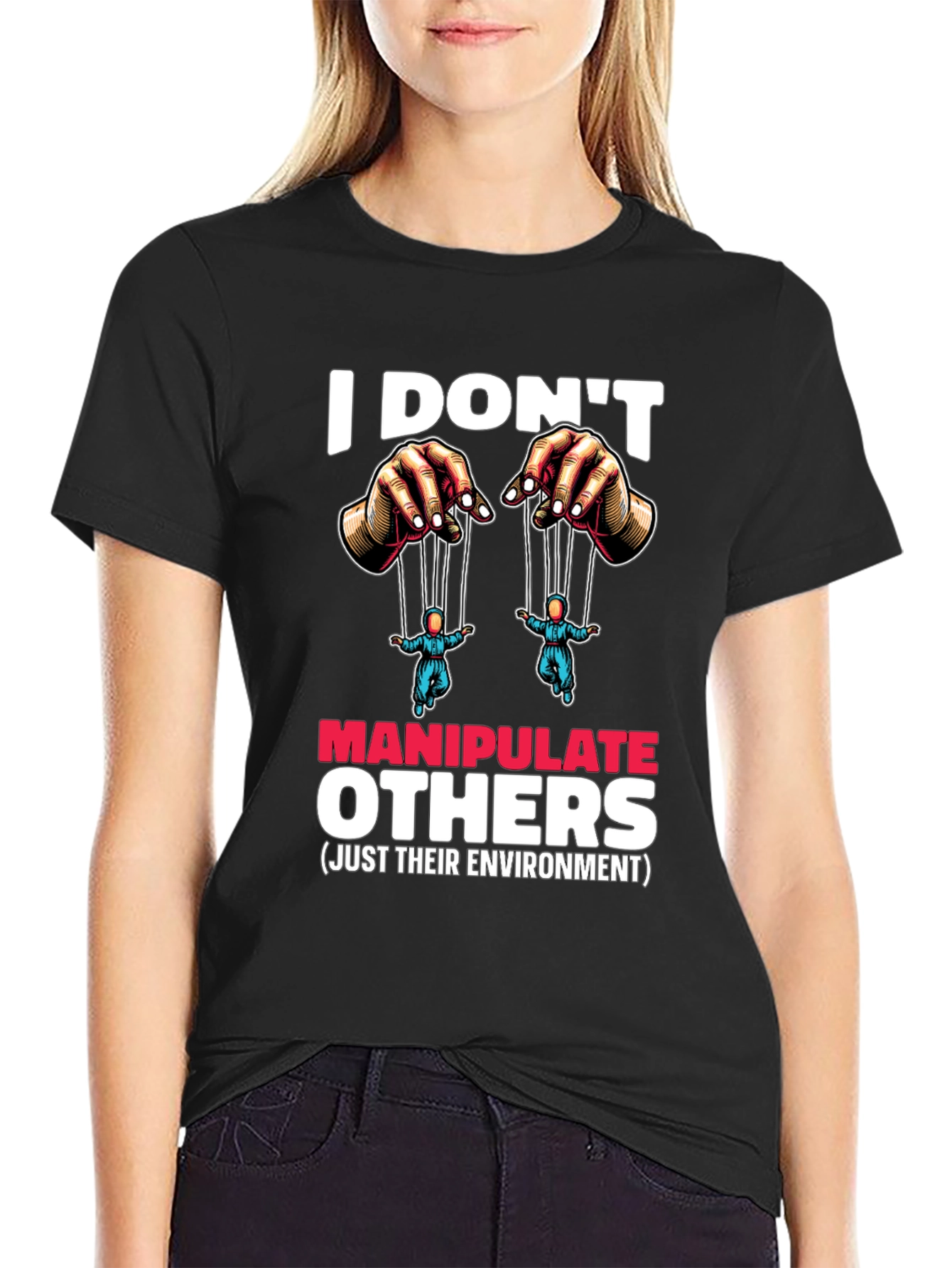 I Dont Manipulate Others Graphic T-Shirt