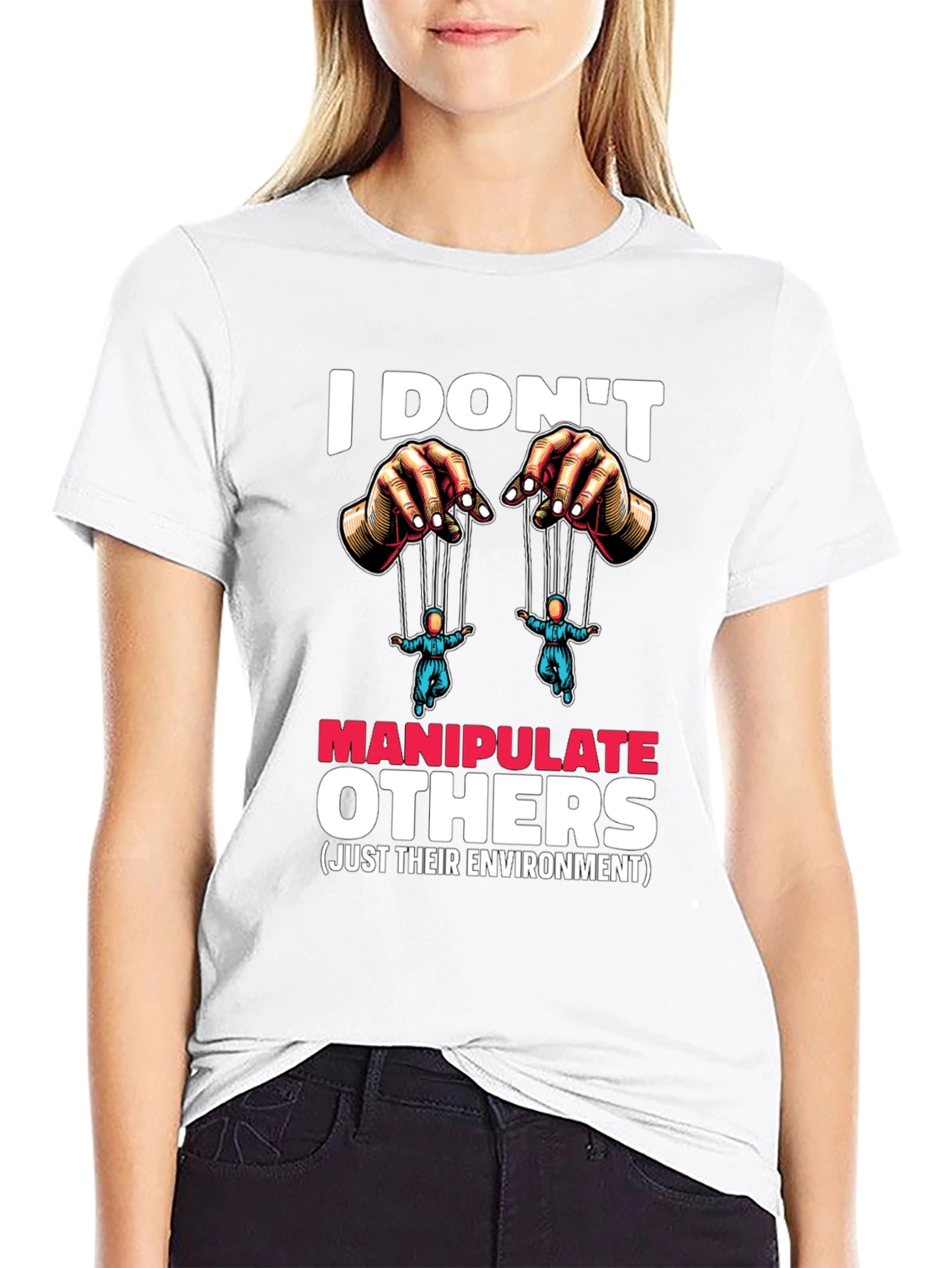 I Dont Manipulate Others Graphic T-Shirt
