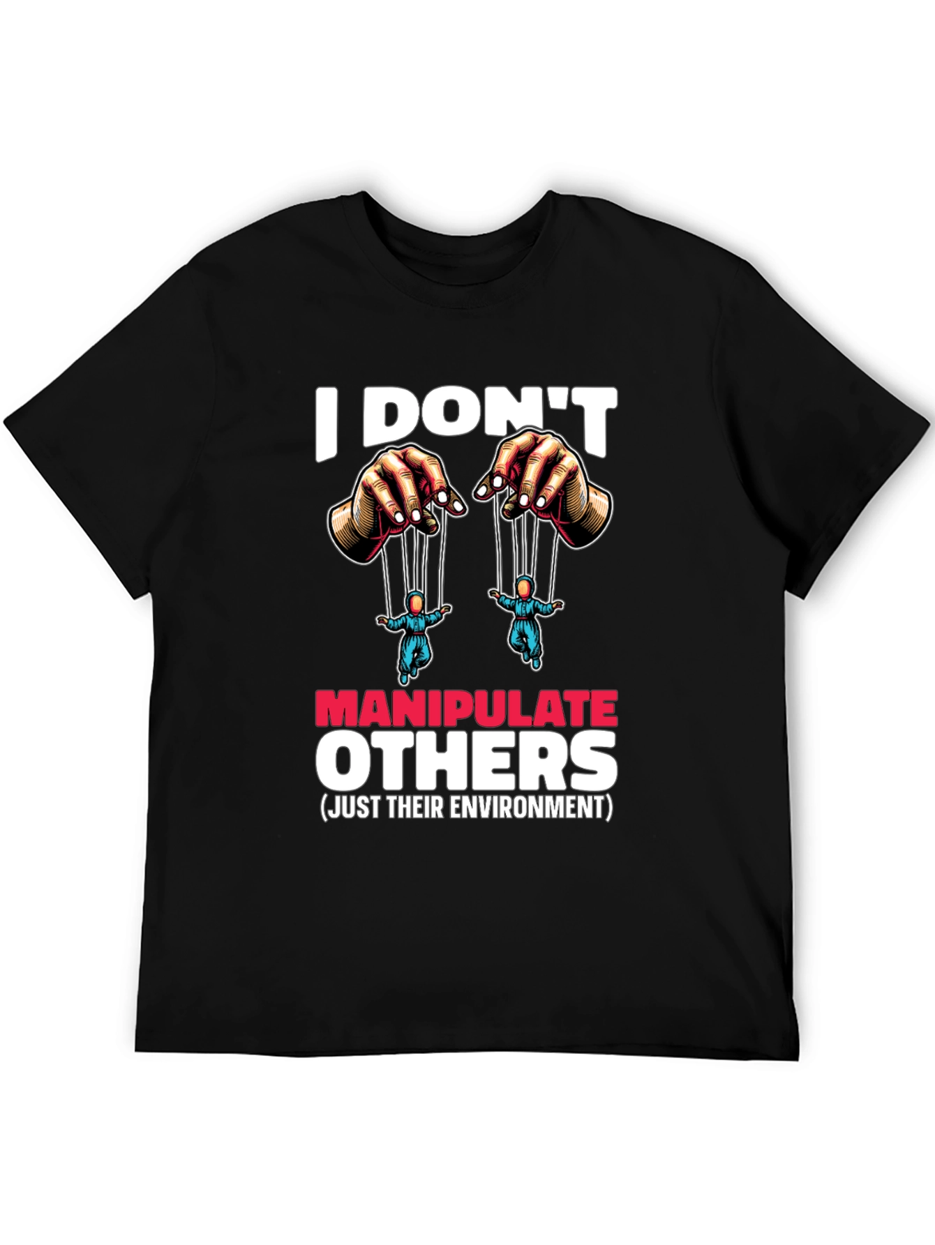 I Dont Manipulate Others Graphic T-Shirt