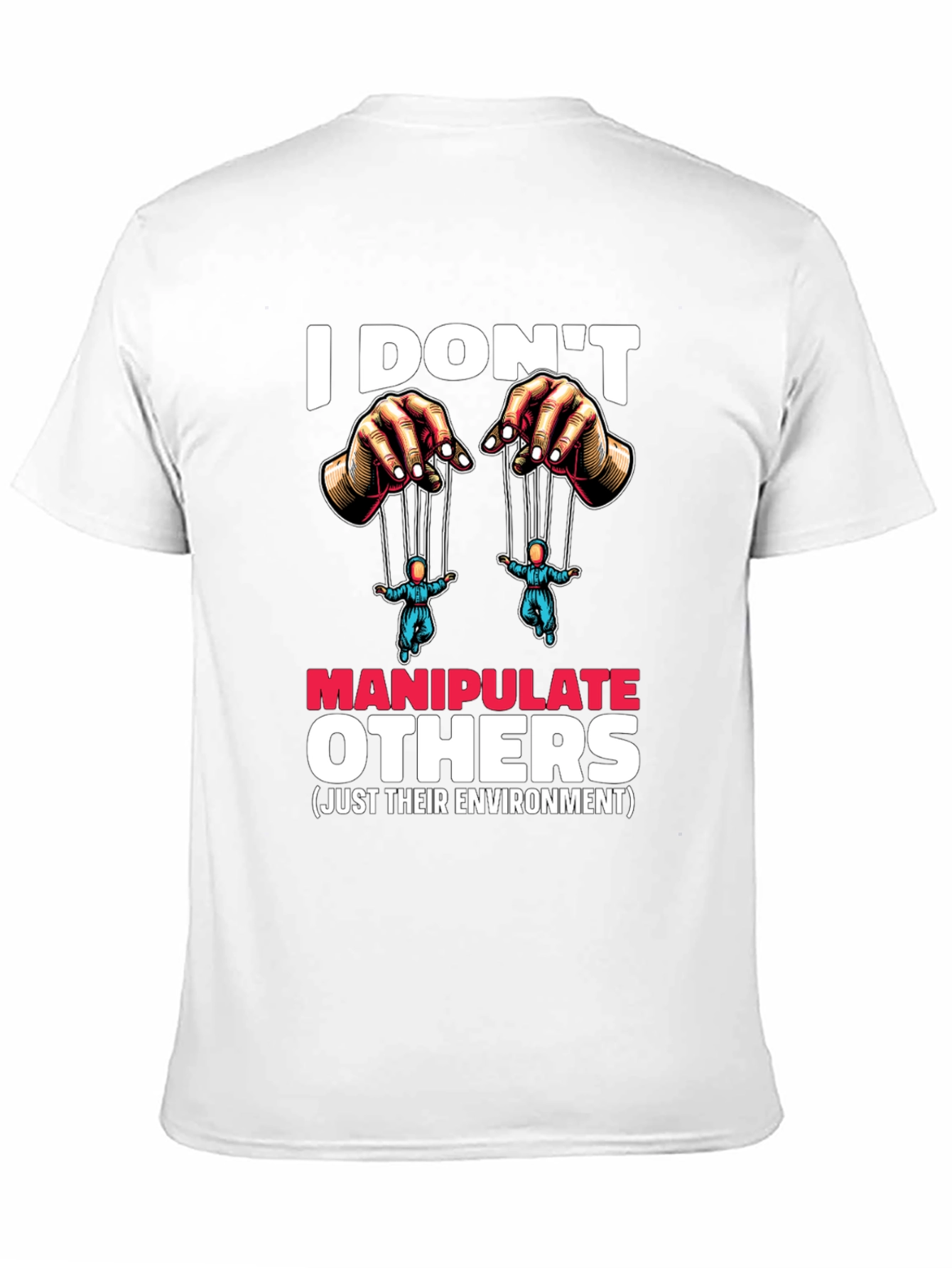 I Dont Manipulate Others Graphic T-Shirt