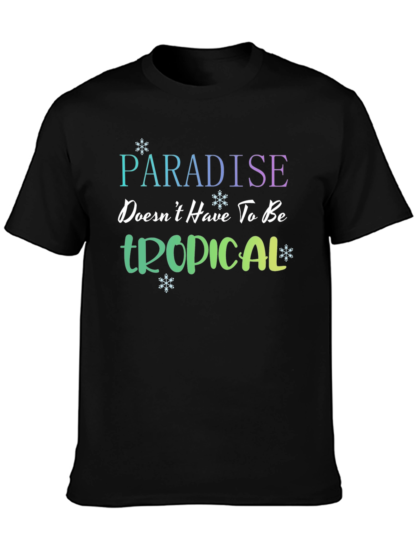 Paradise Doesnt Have to be Tropical T-Shirt