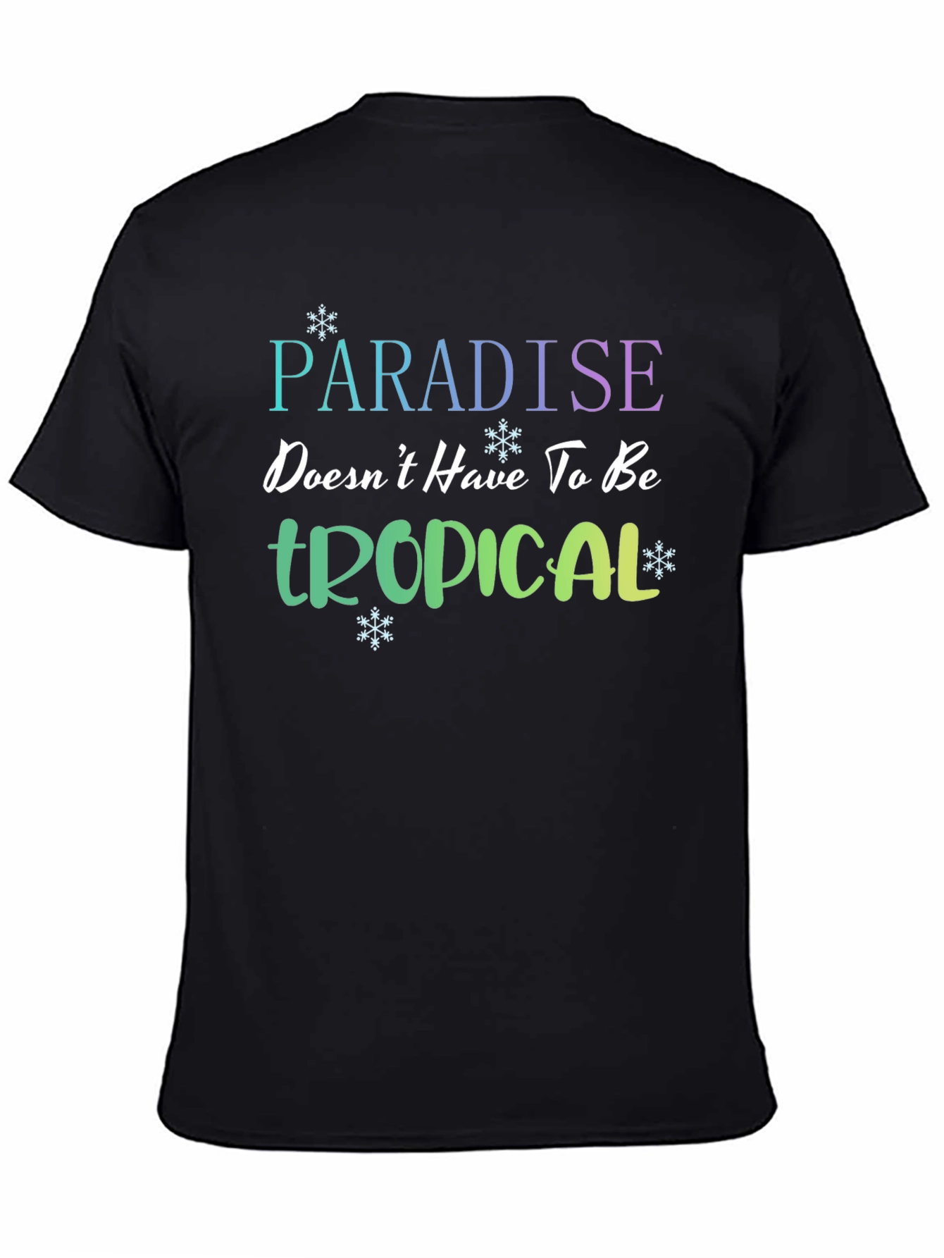 Paradise Doesnt Have to be Tropical T-Shirt