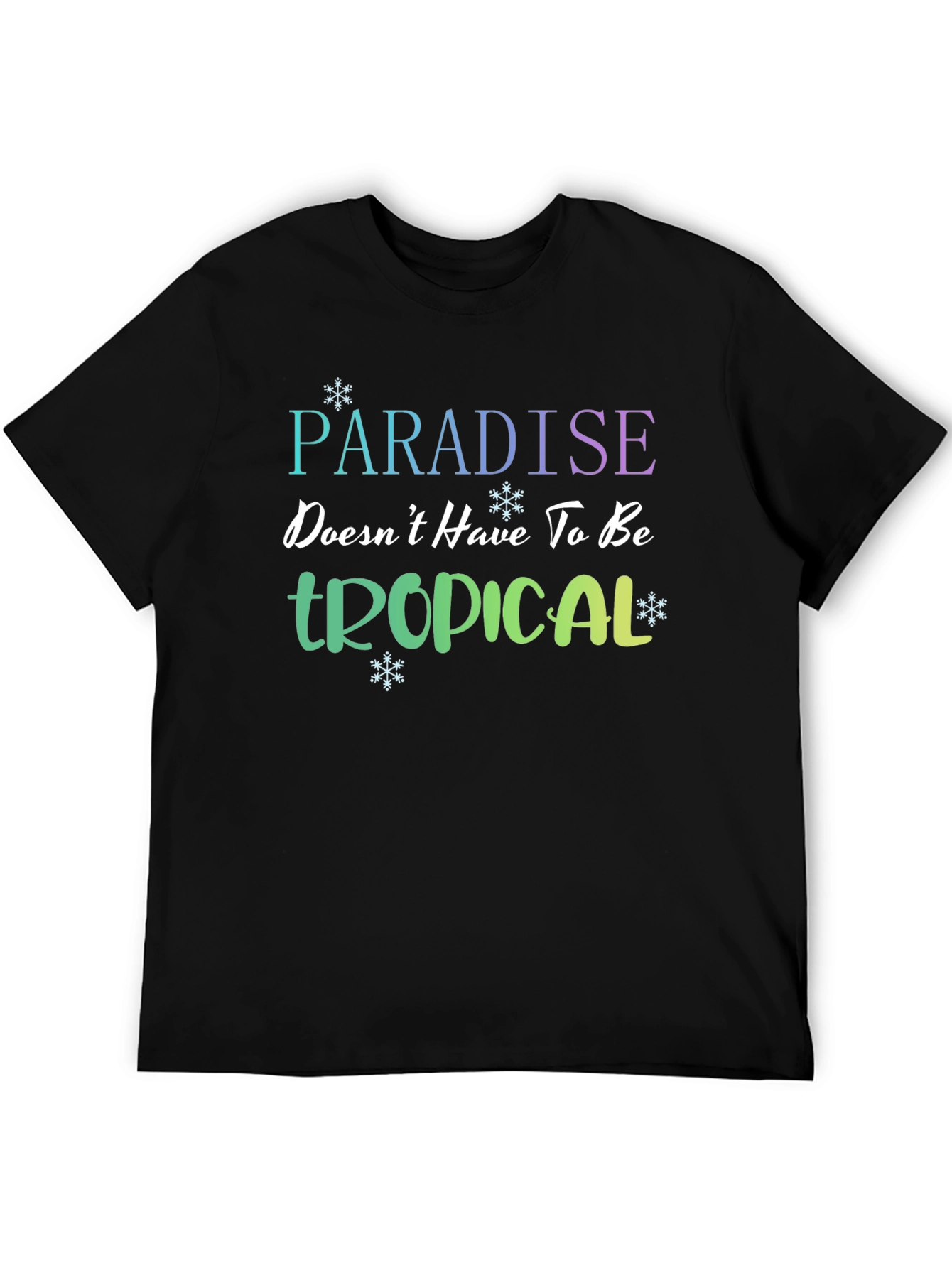 Paradise Doesnt Have to be Tropical T-Shirt