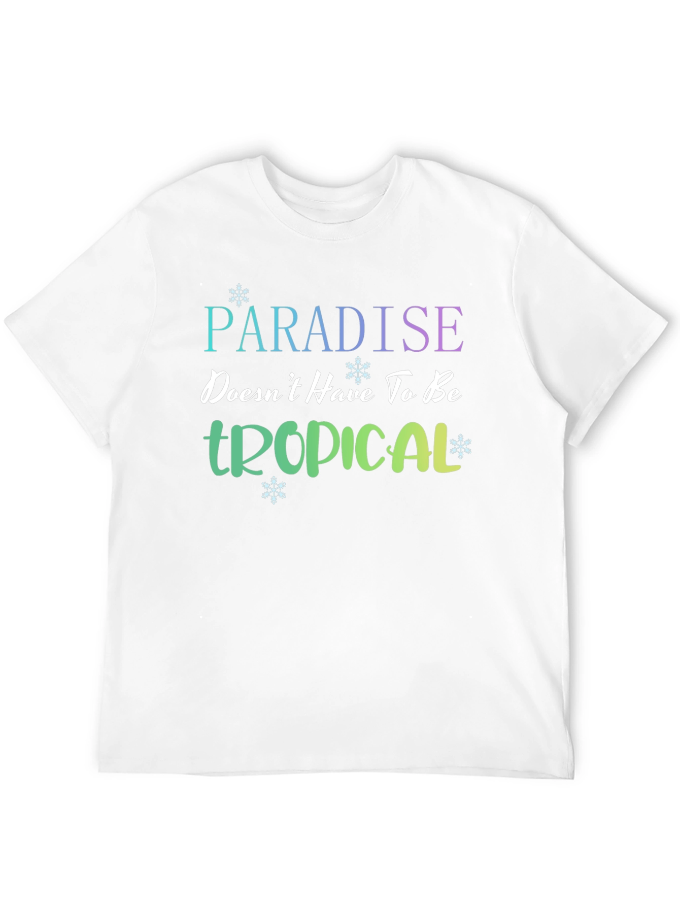 Paradise Doesnt Have to be Tropical T-Shirt