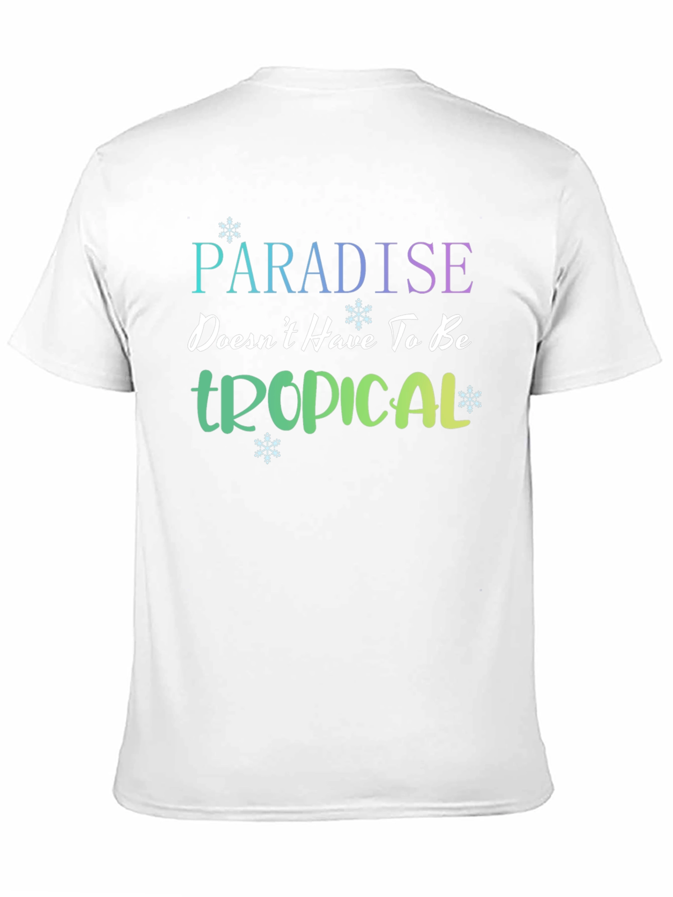 Paradise Doesnt Have to be Tropical T-Shirt