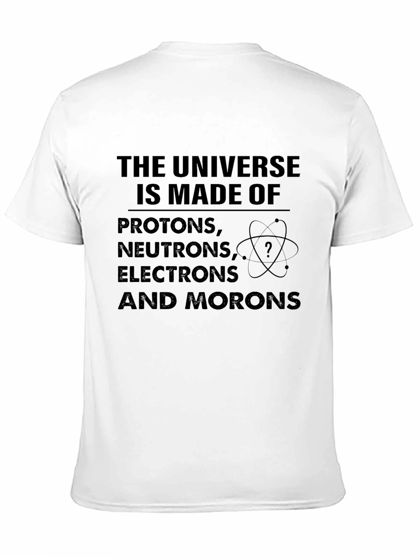 Funny Science T-Shirt: Universe Made of Morons!