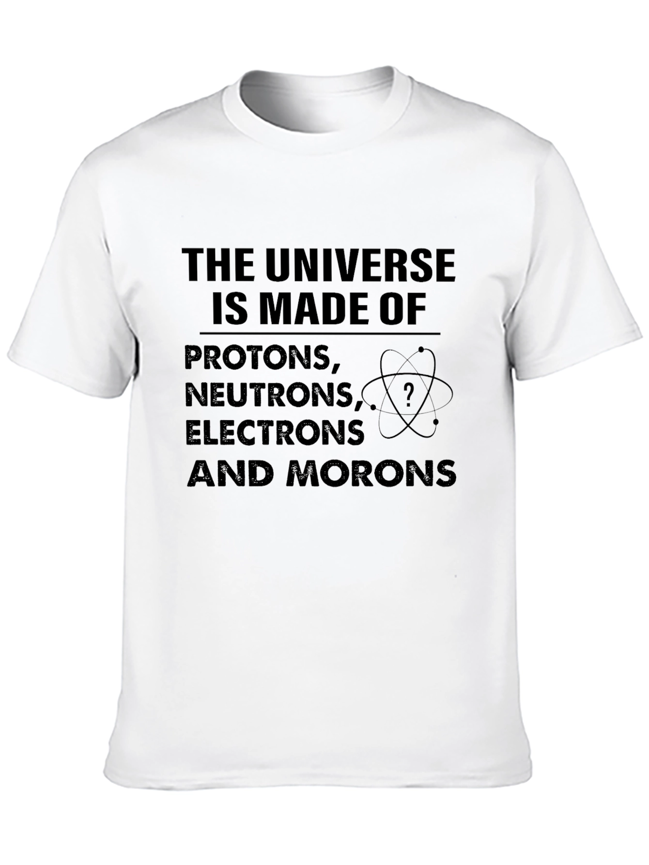 Funny Science T-Shirt: Universe Made of Morons!