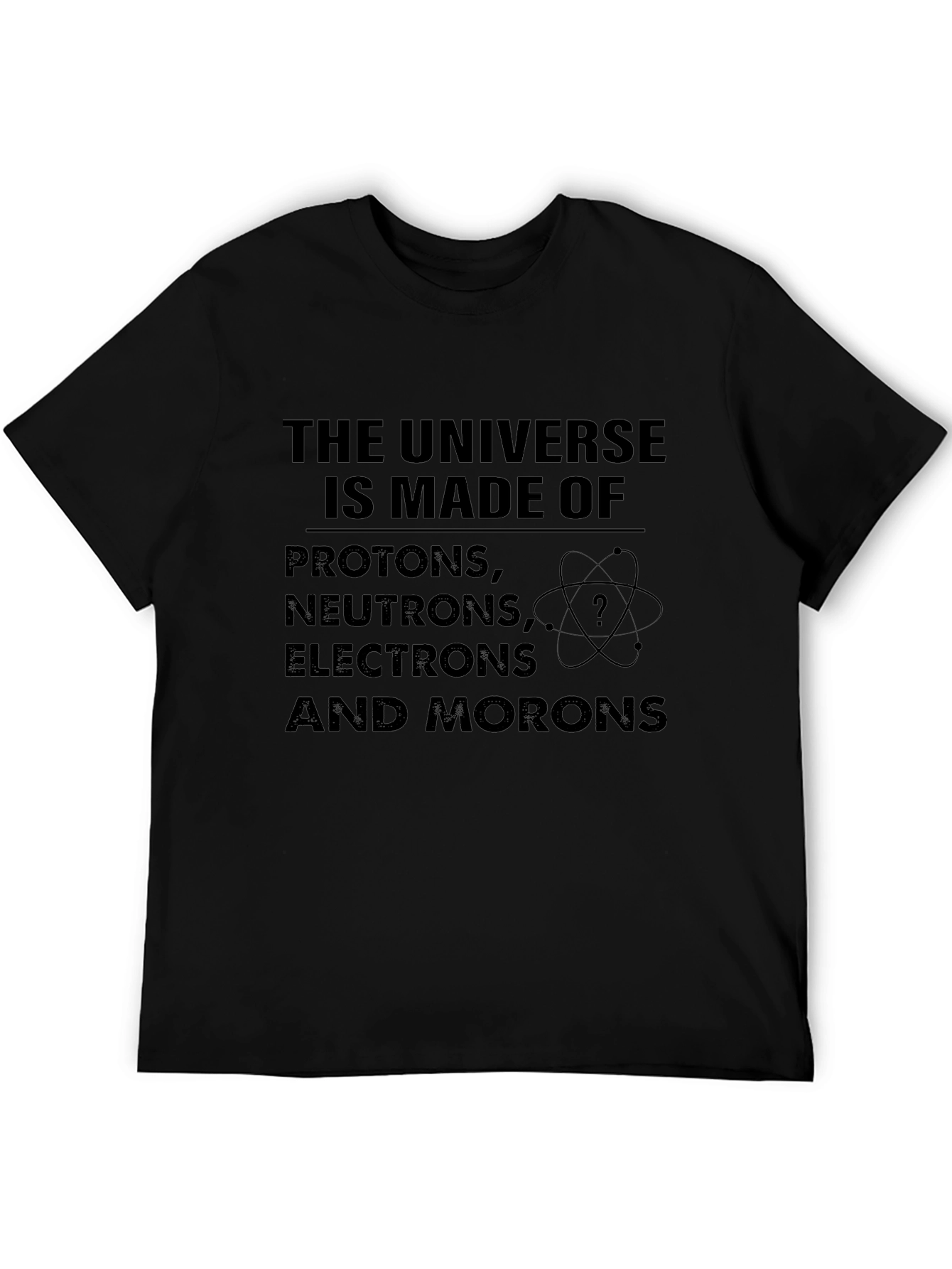 Funny Science T-Shirt: Universe Made of Morons!