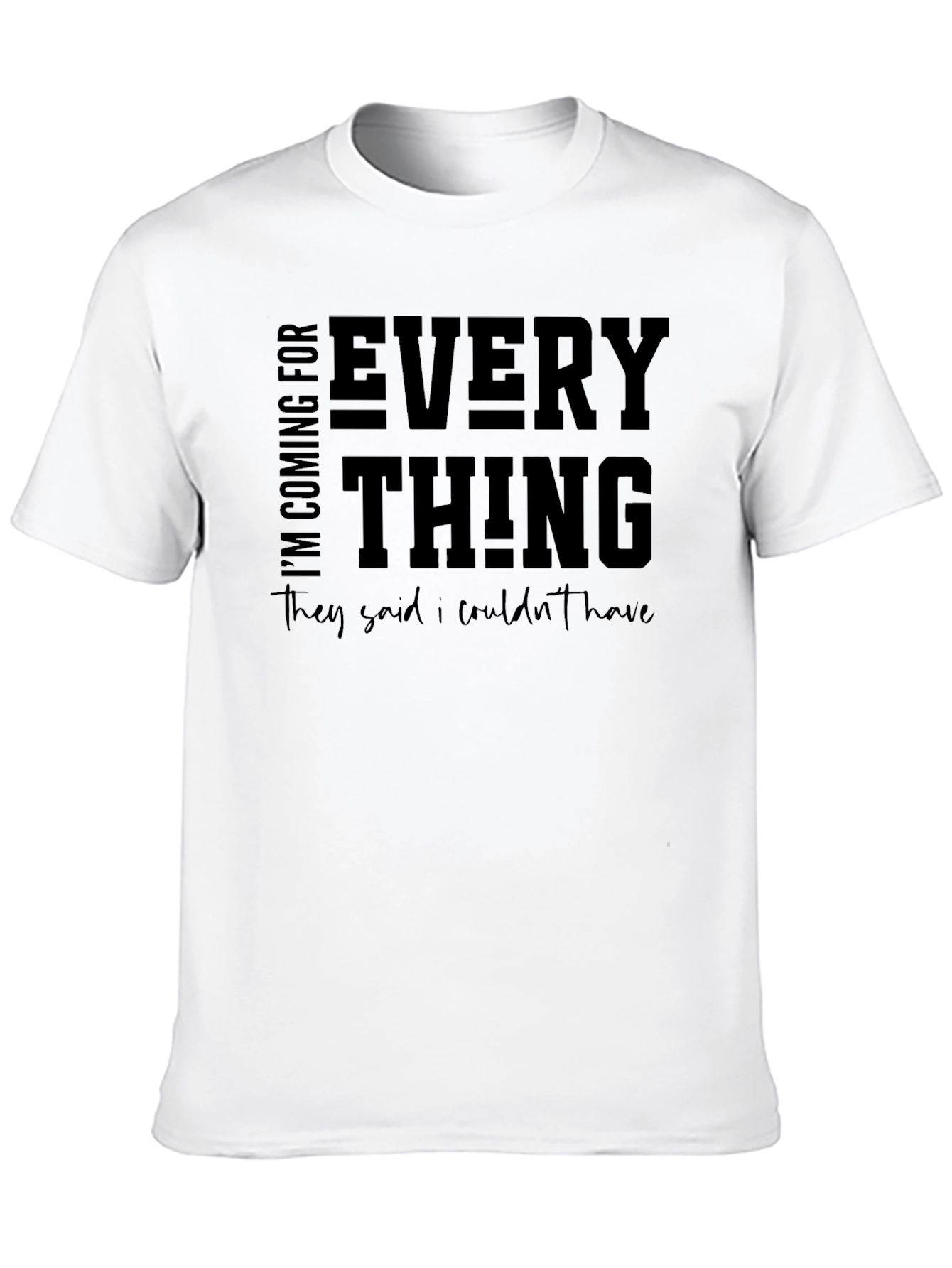 Motivational Graphic T-Shirt - Im Coming For Everything