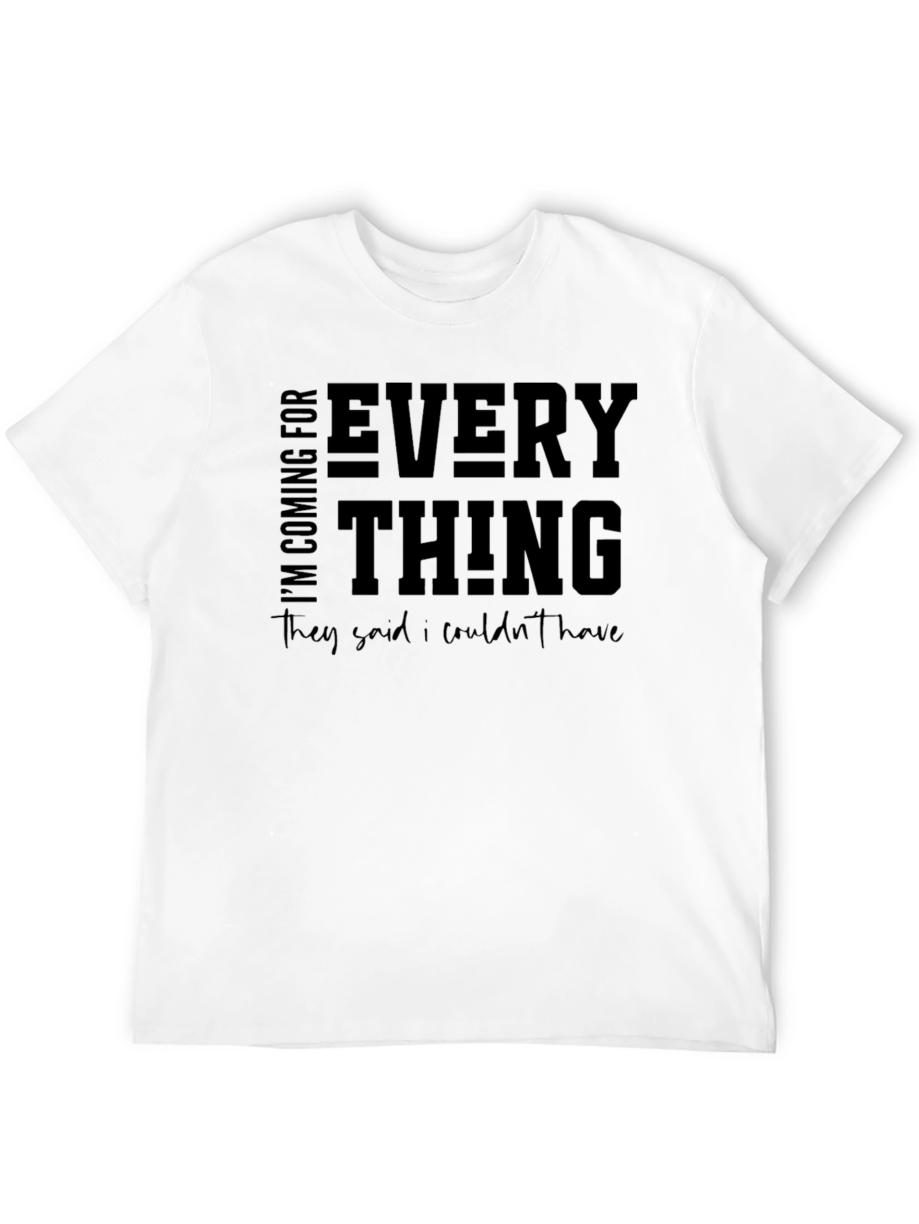 Motivational Graphic T-Shirt - Im Coming For Everything