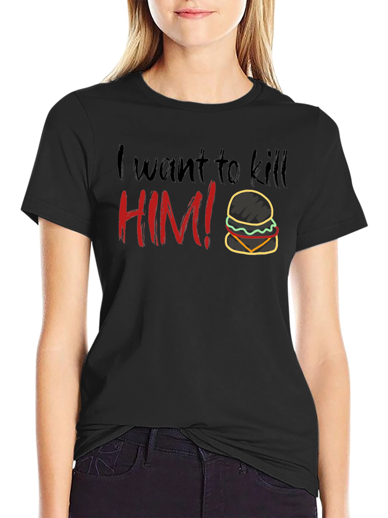 Humorous I Want To Kill HIM! Burger T-Shirt
