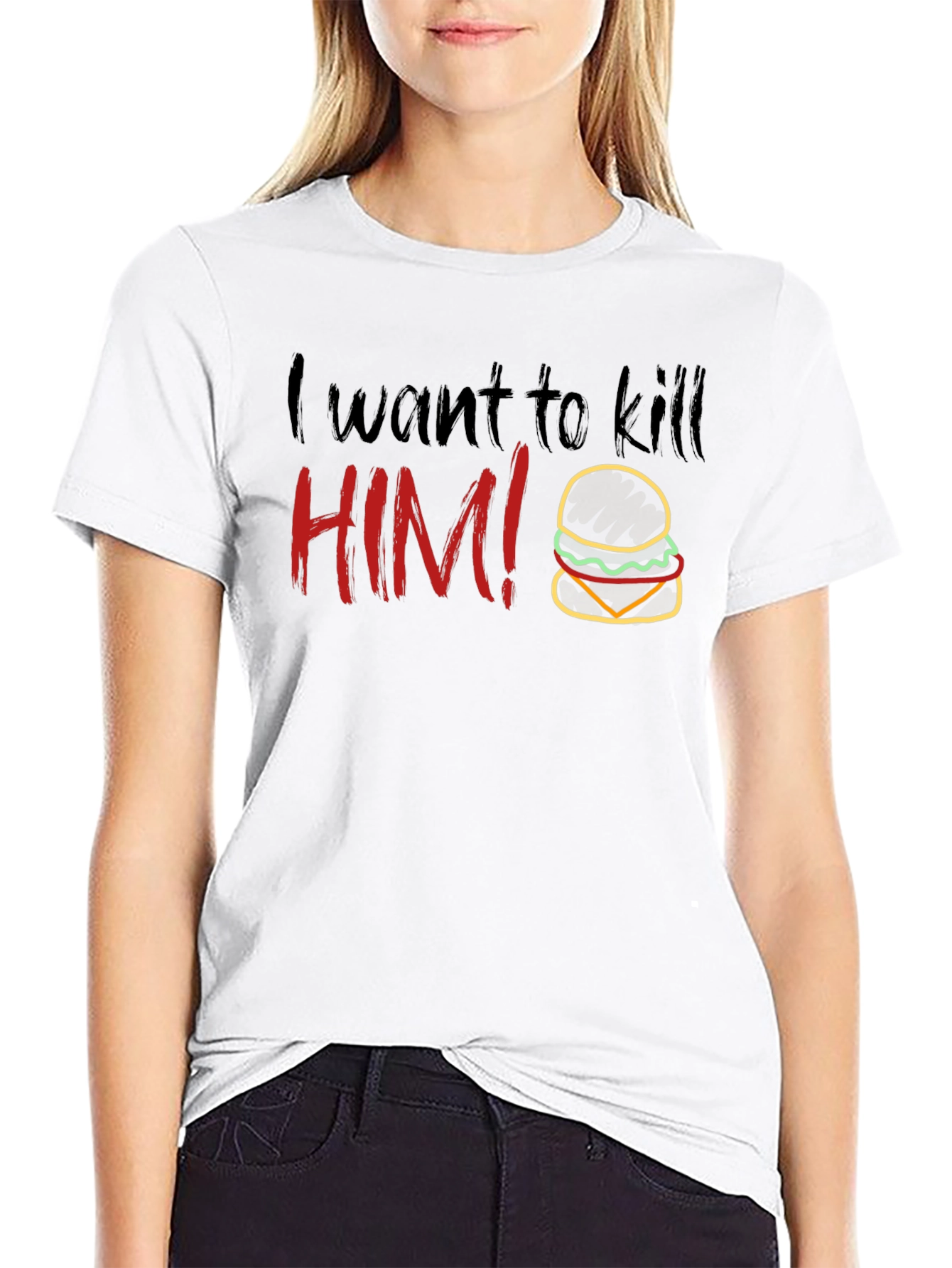 Humorous I Want To Kill HIM! Burger T-Shirt
