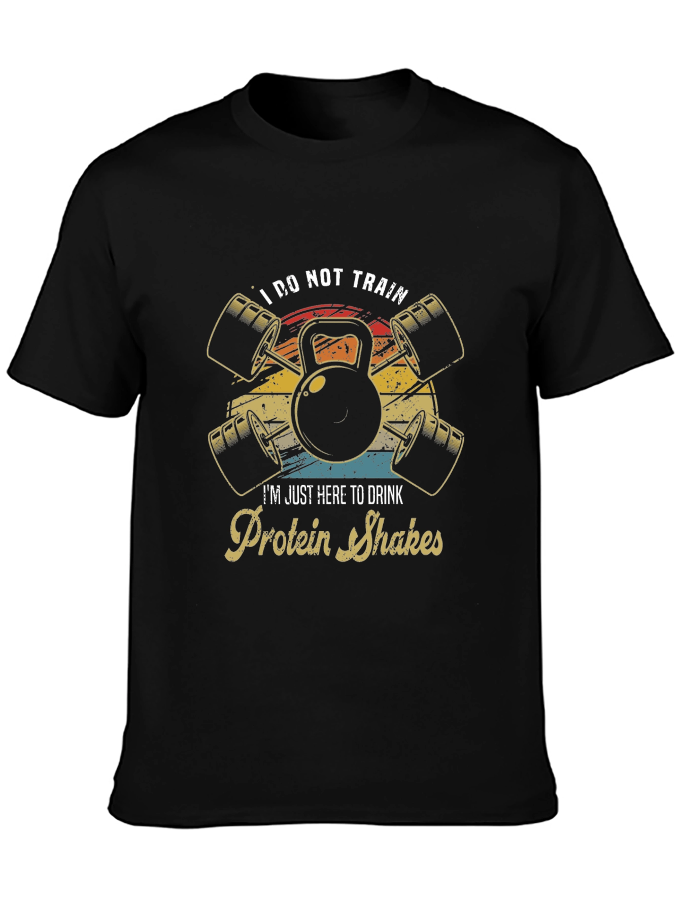 Funny Gym T-Shirt: I Do Not Train Protein Shakes