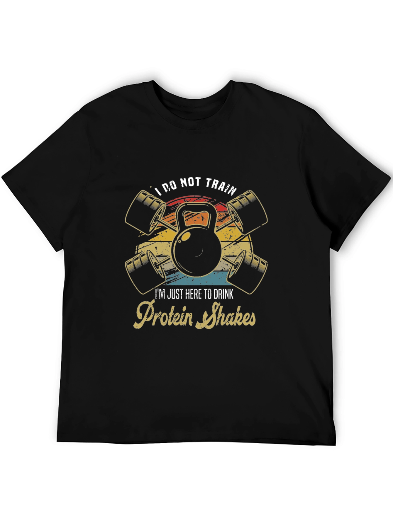 Funny Gym T-Shirt: I Do Not Train Protein Shakes