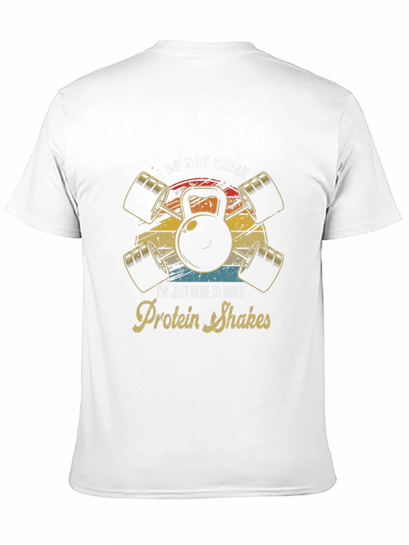 Funny Gym T-Shirt: I Do Not Train Protein Shakes