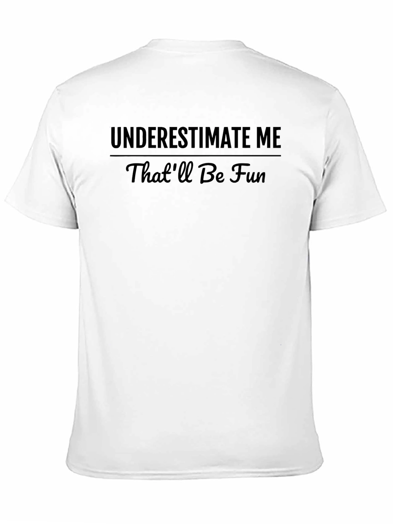 Underestimate Me T-Shirt - Funny Statement Tee