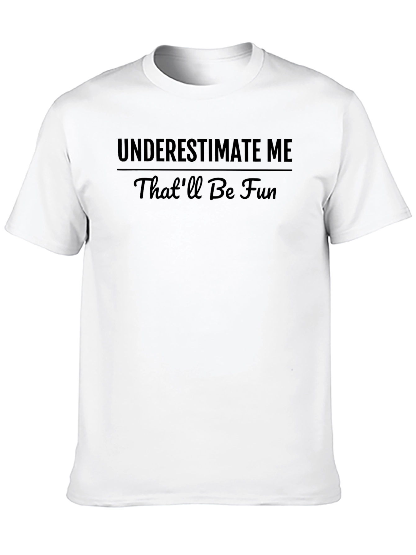 Underestimate Me T-Shirt - Funny Statement Tee