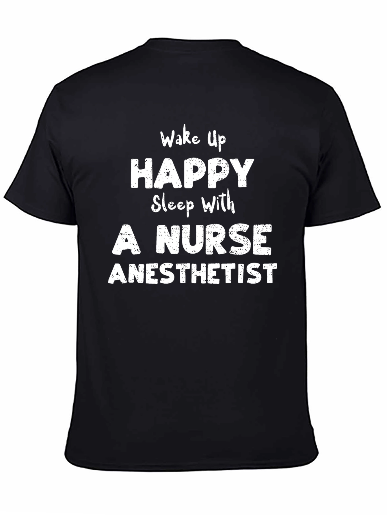 Wake Up Happy Nurse Anesthetist Black T-Shirt