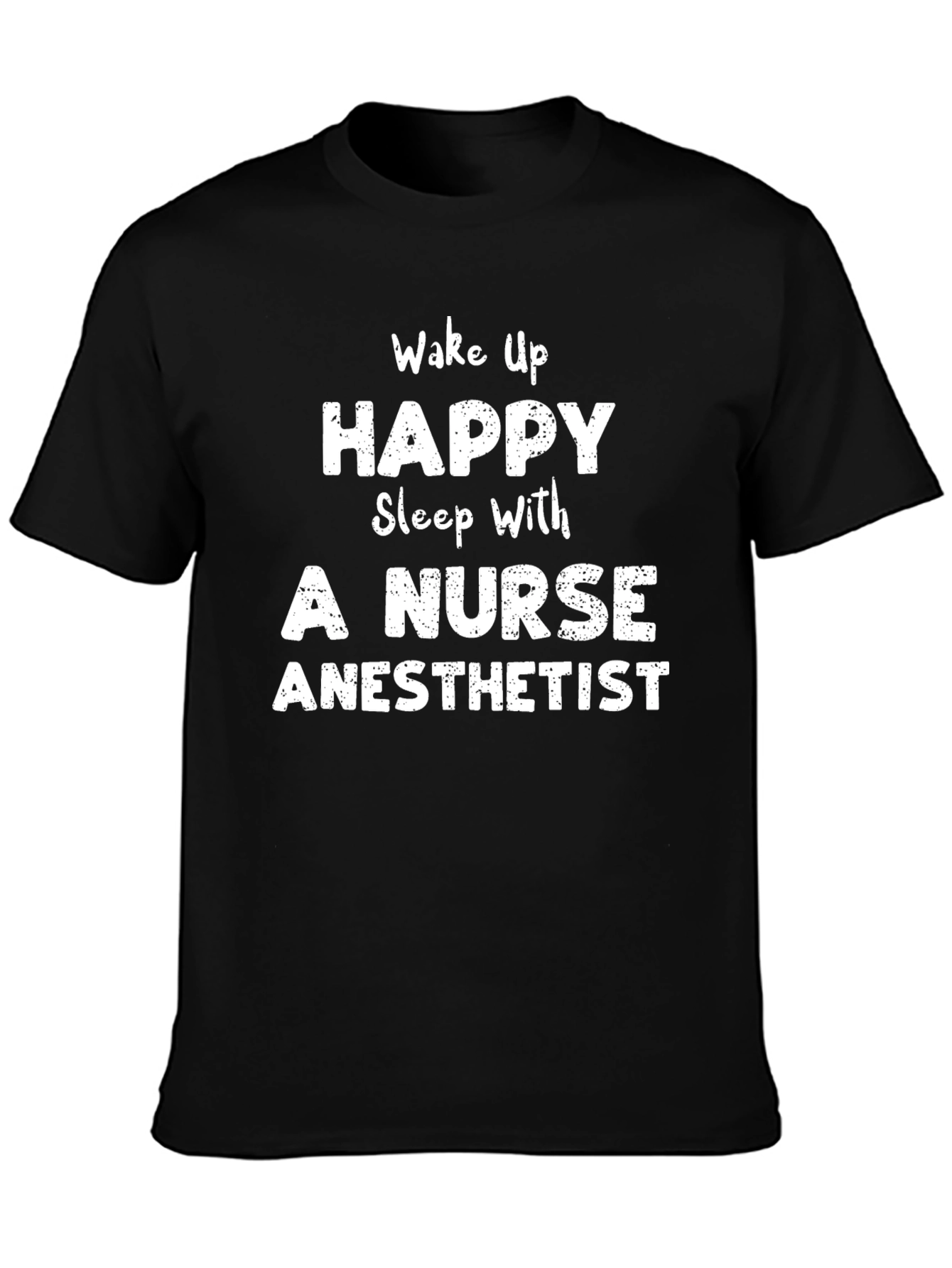 Wake Up Happy Nurse Anesthetist Black T-Shirt