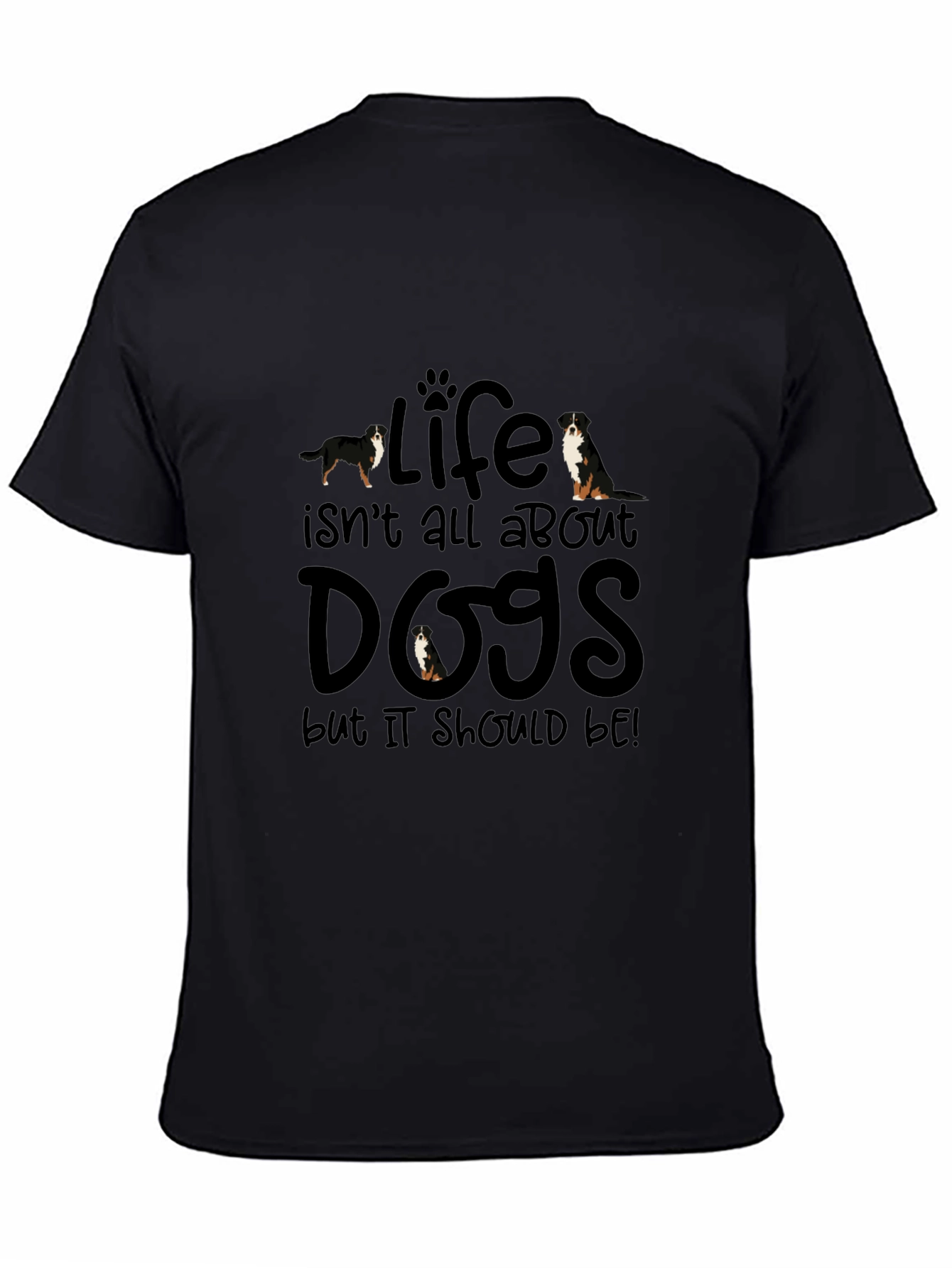 Life Isnt All About Dogs T-Shirt
