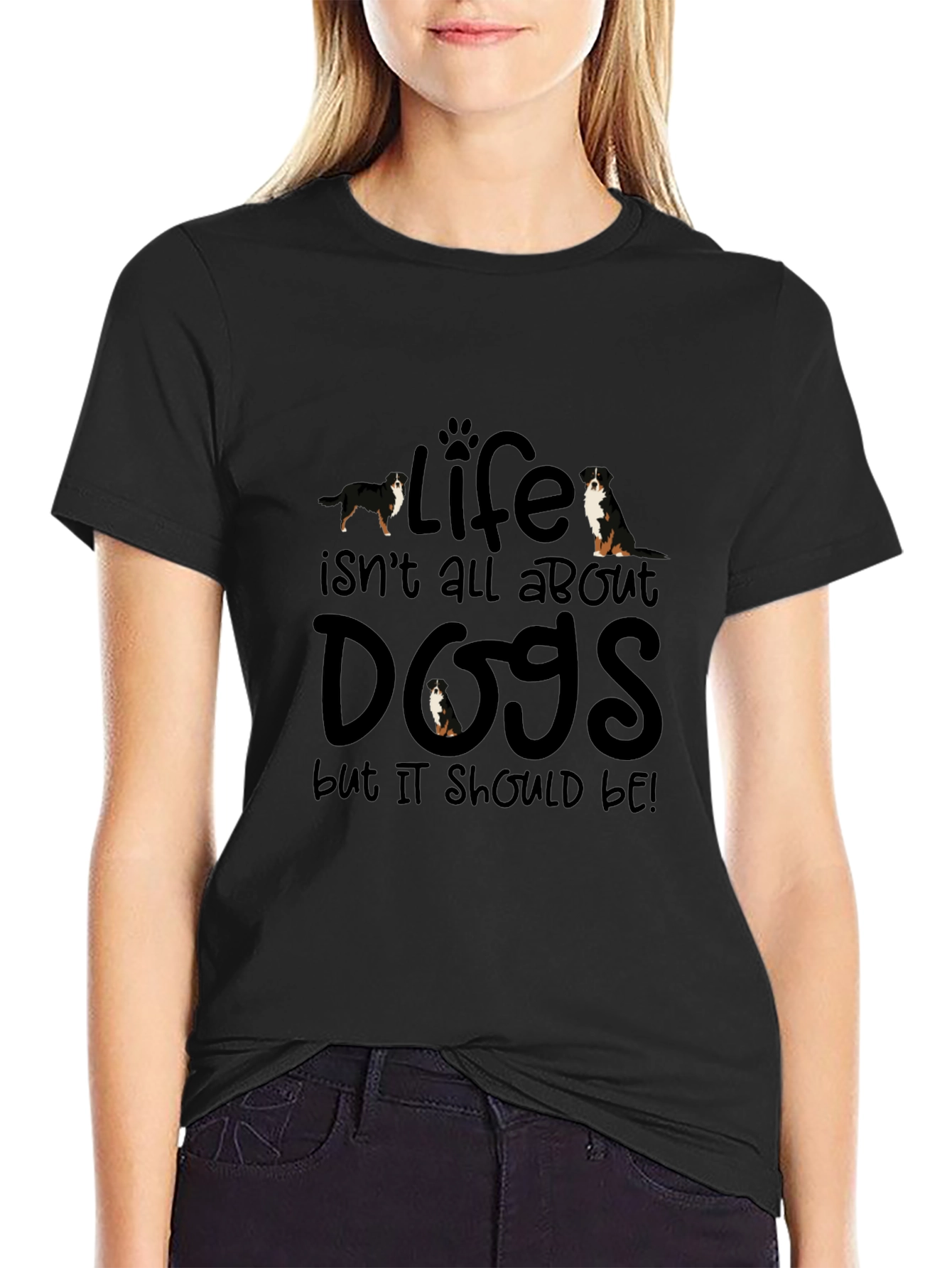 Life Isnt All About Dogs T-Shirt