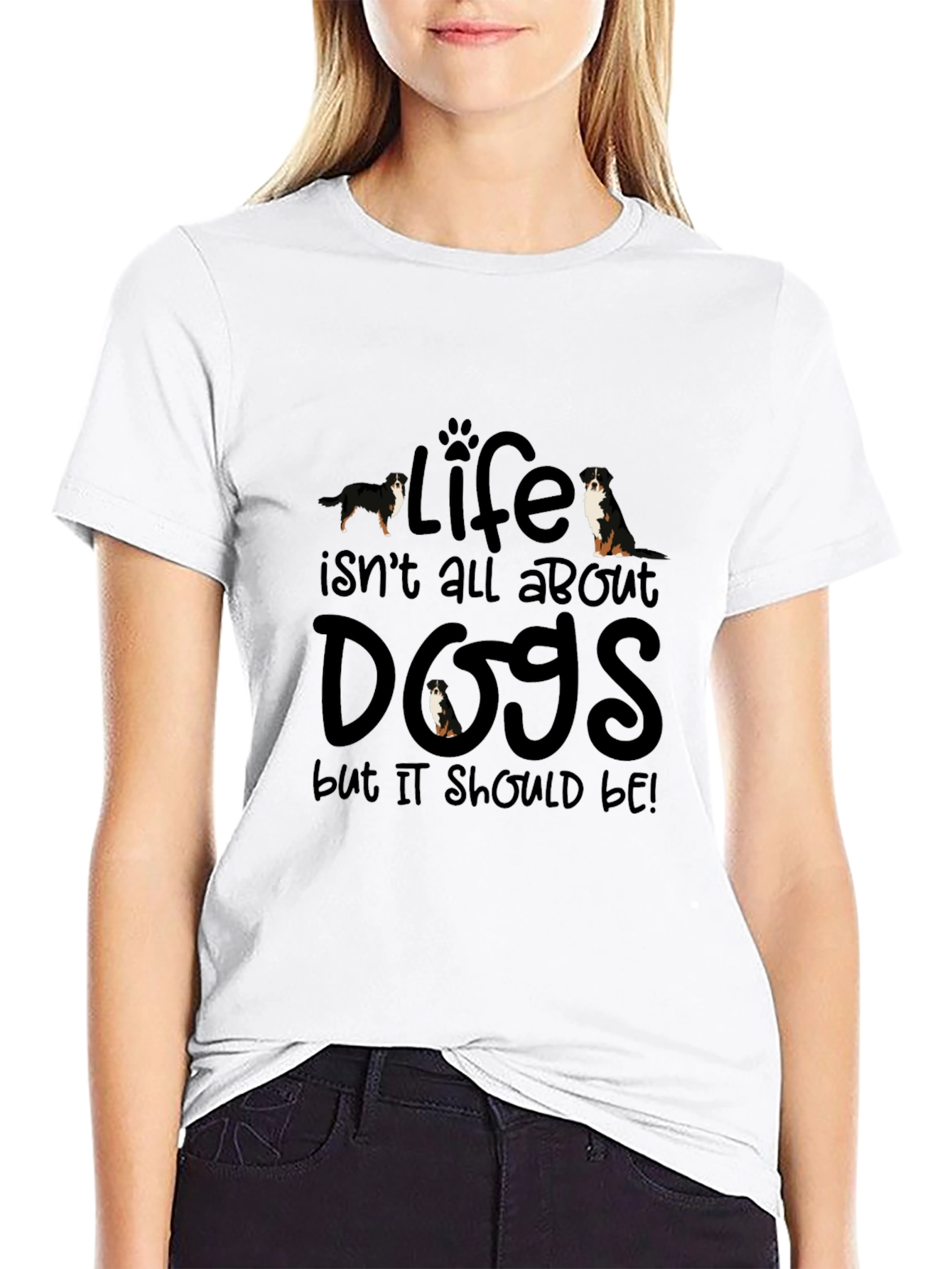 Life Isnt All About Dogs T-Shirt