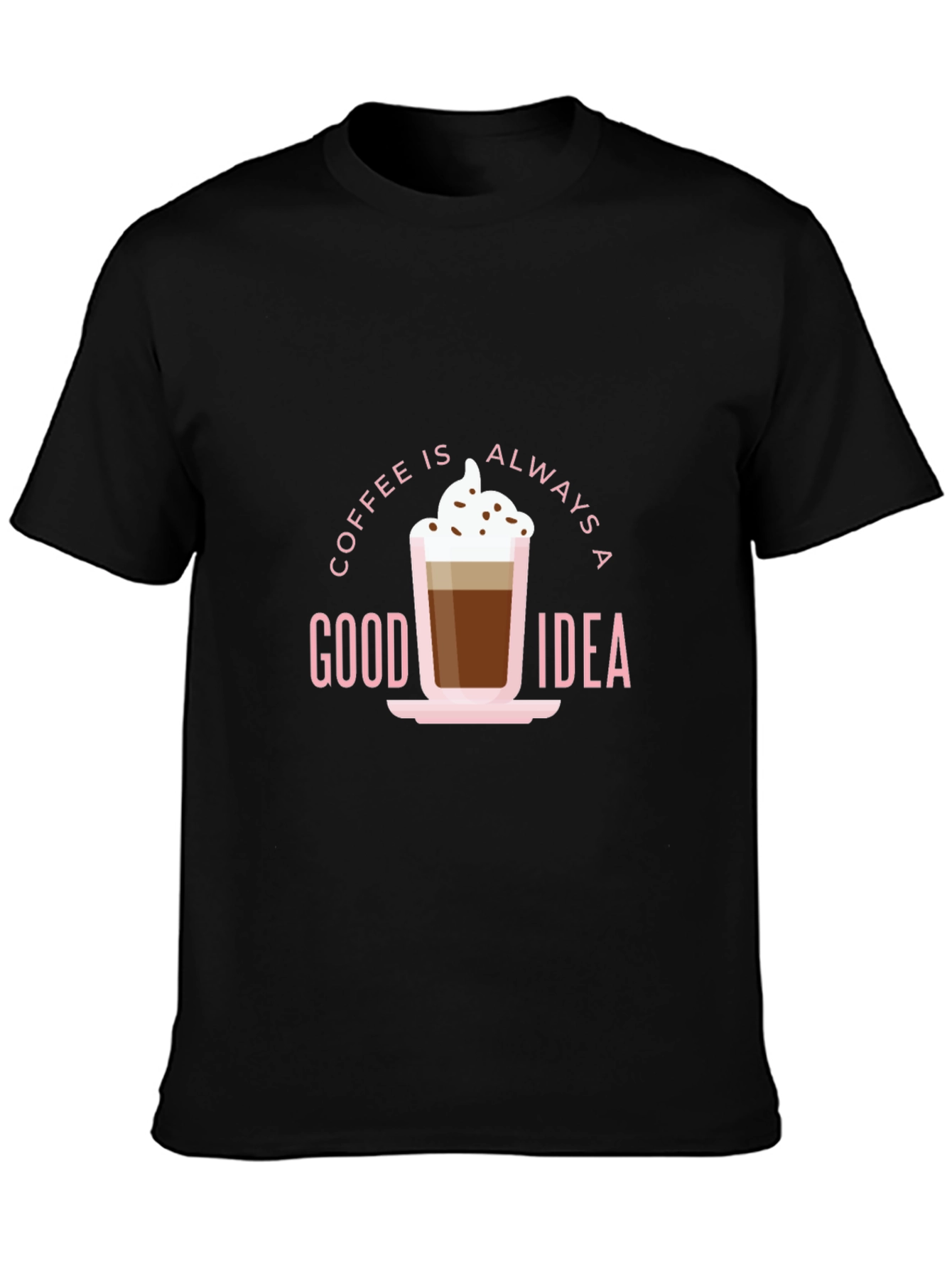 Coffee Is Always A Good Idea Graphic Tee