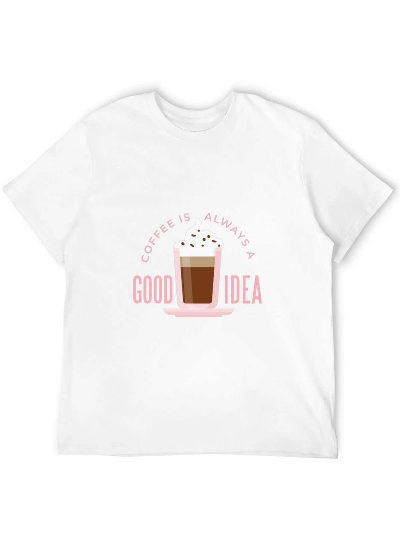 Coffee Is Always A Good Idea Graphic Tee