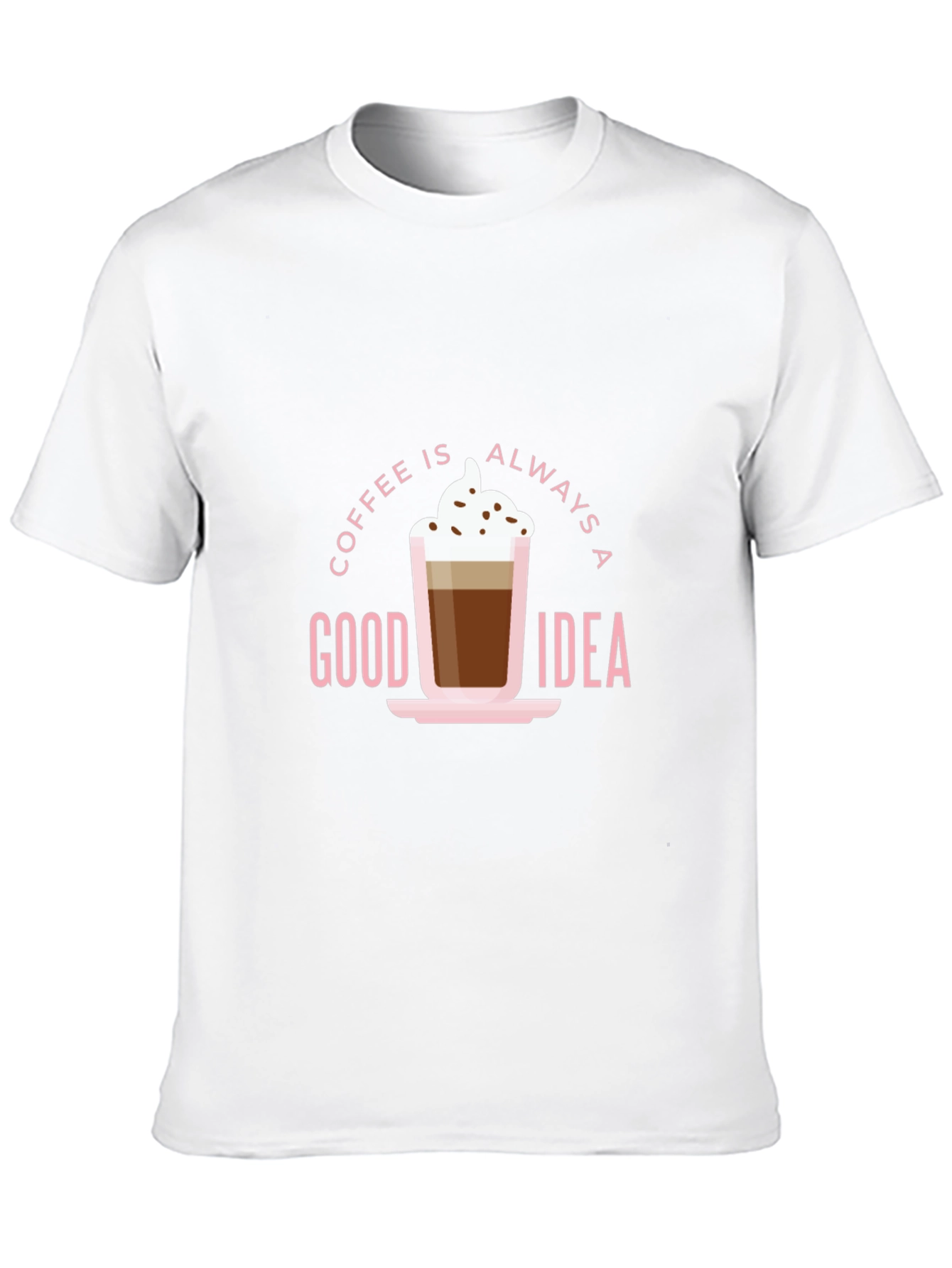 Coffee Is Always A Good Idea Graphic Tee