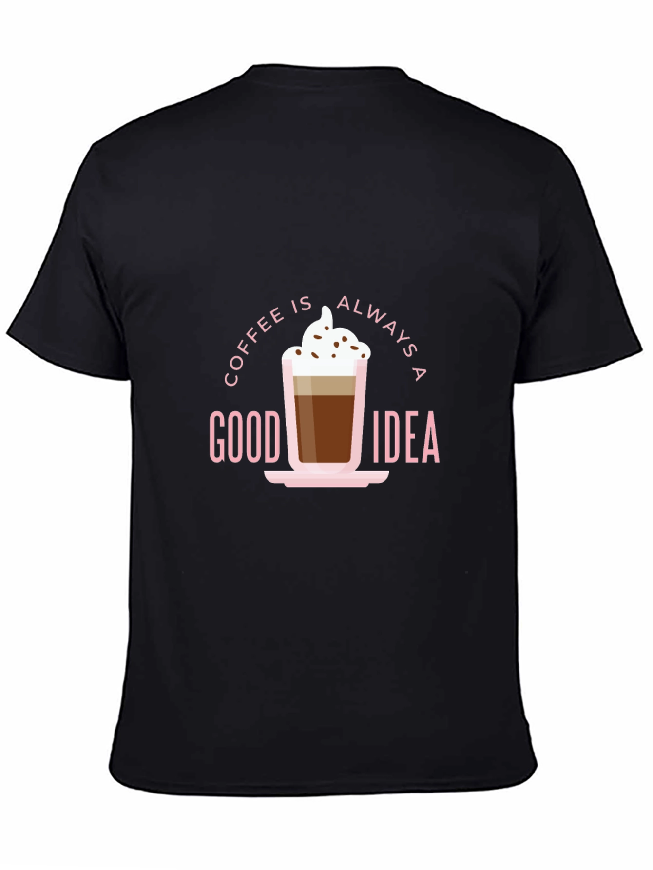 Coffee Is Always A Good Idea Graphic Tee