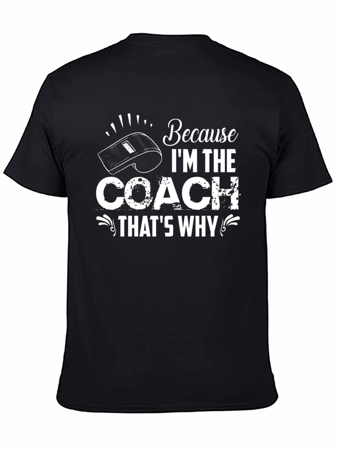 Because Im the Coach Thats Why T-Shirt