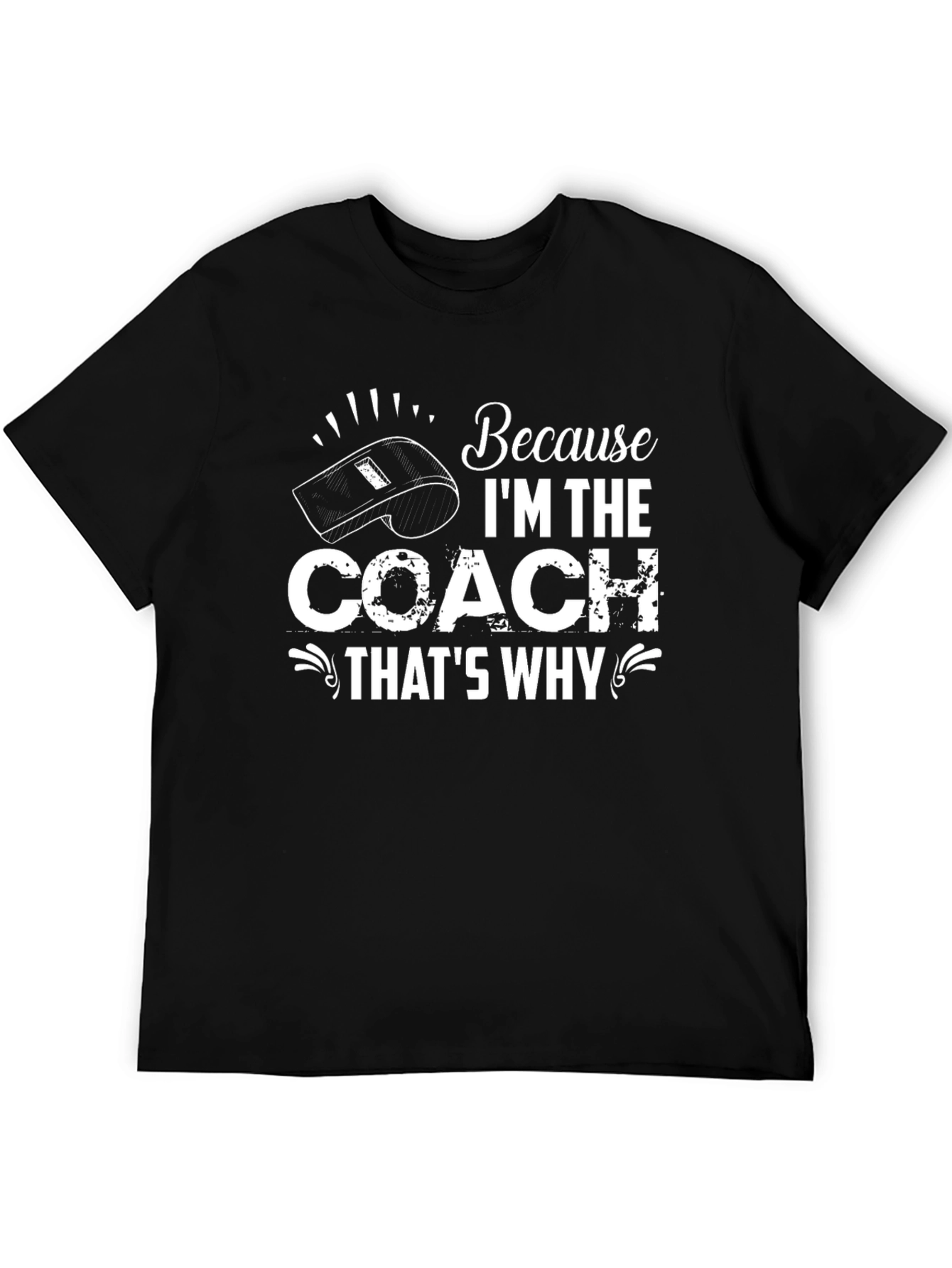 Because Im the Coach Thats Why T-Shirt