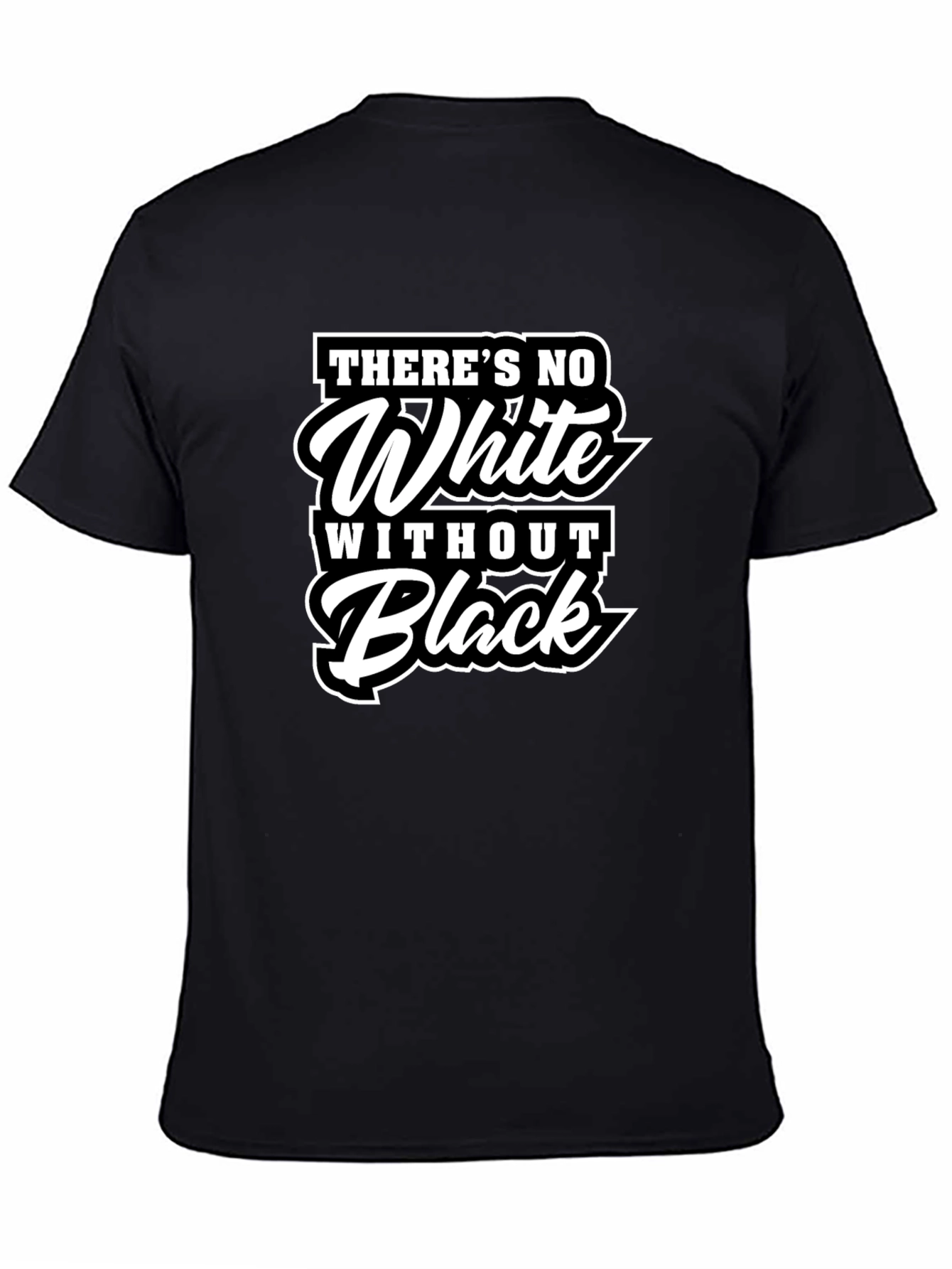 Theres No White Without Black Graphic T-Shirt