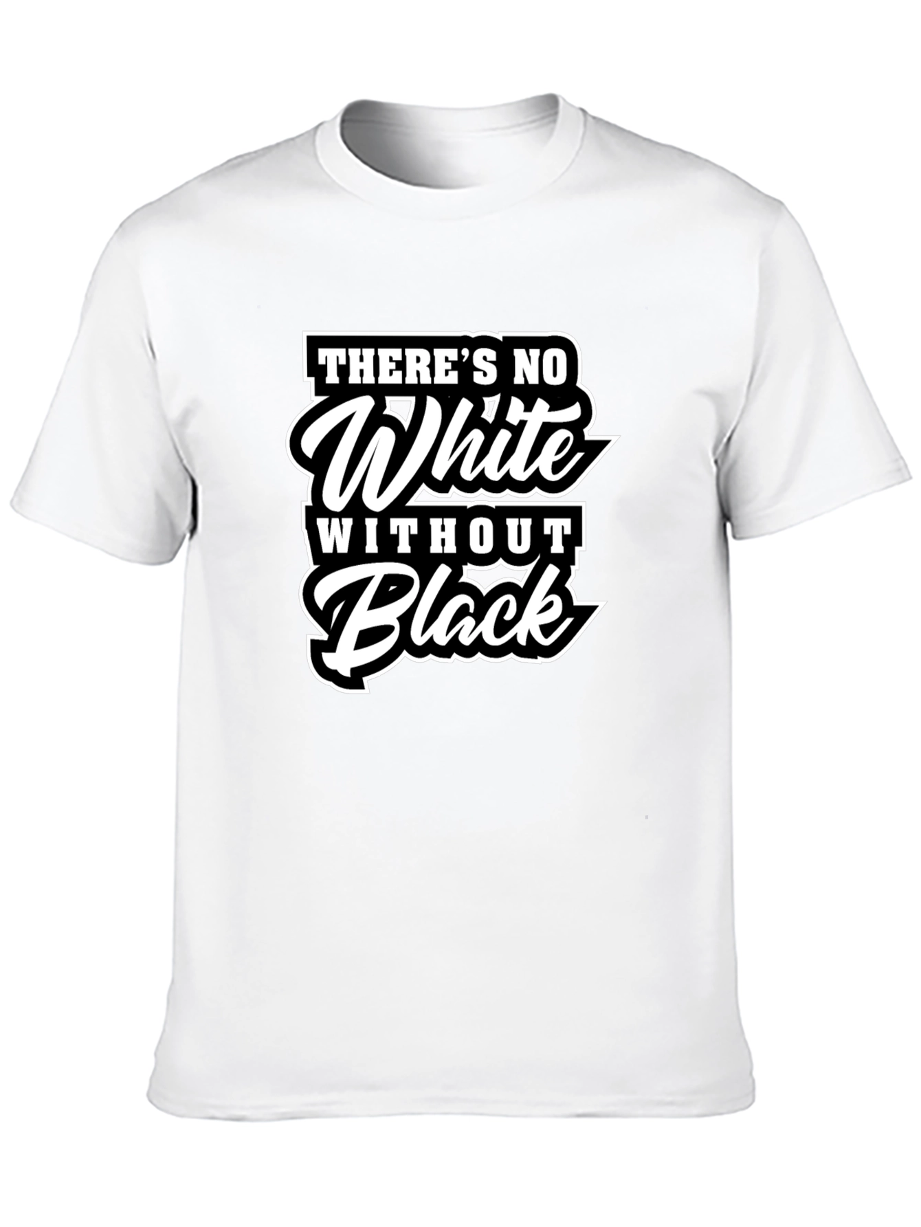 Theres No White Without Black Graphic T-Shirt
