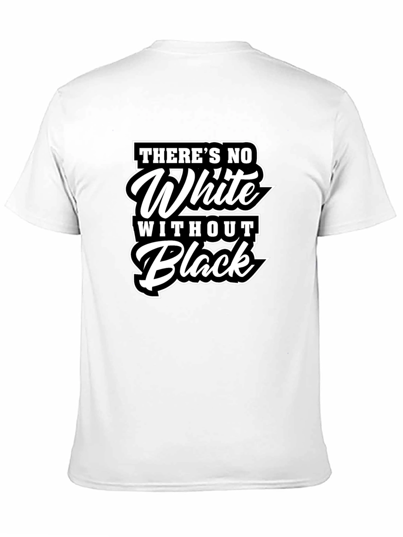 Theres No White Without Black Graphic T-Shirt