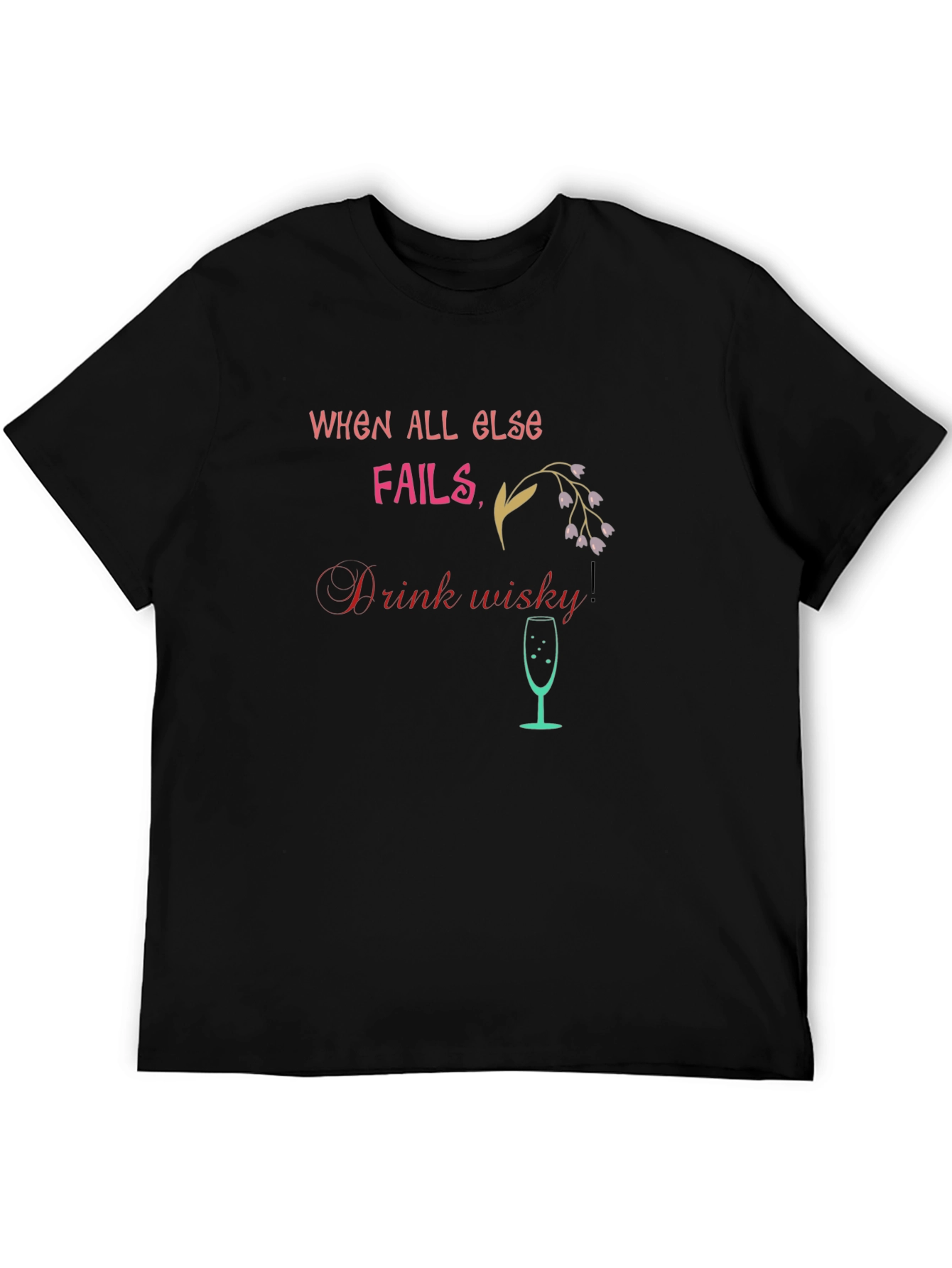 When All Else Fails Drink Whisky T-Shirt