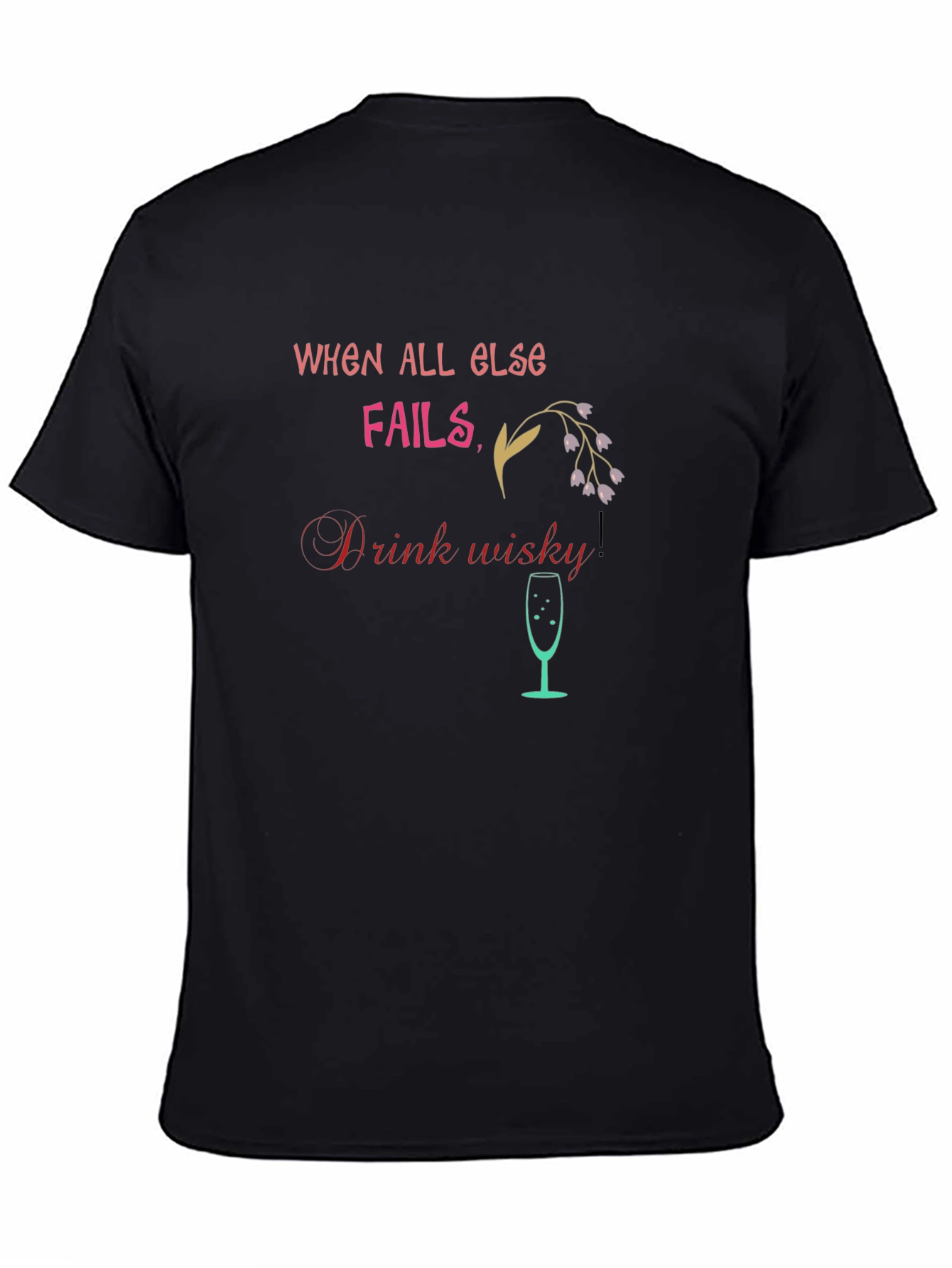 When All Else Fails Drink Whisky T-Shirt