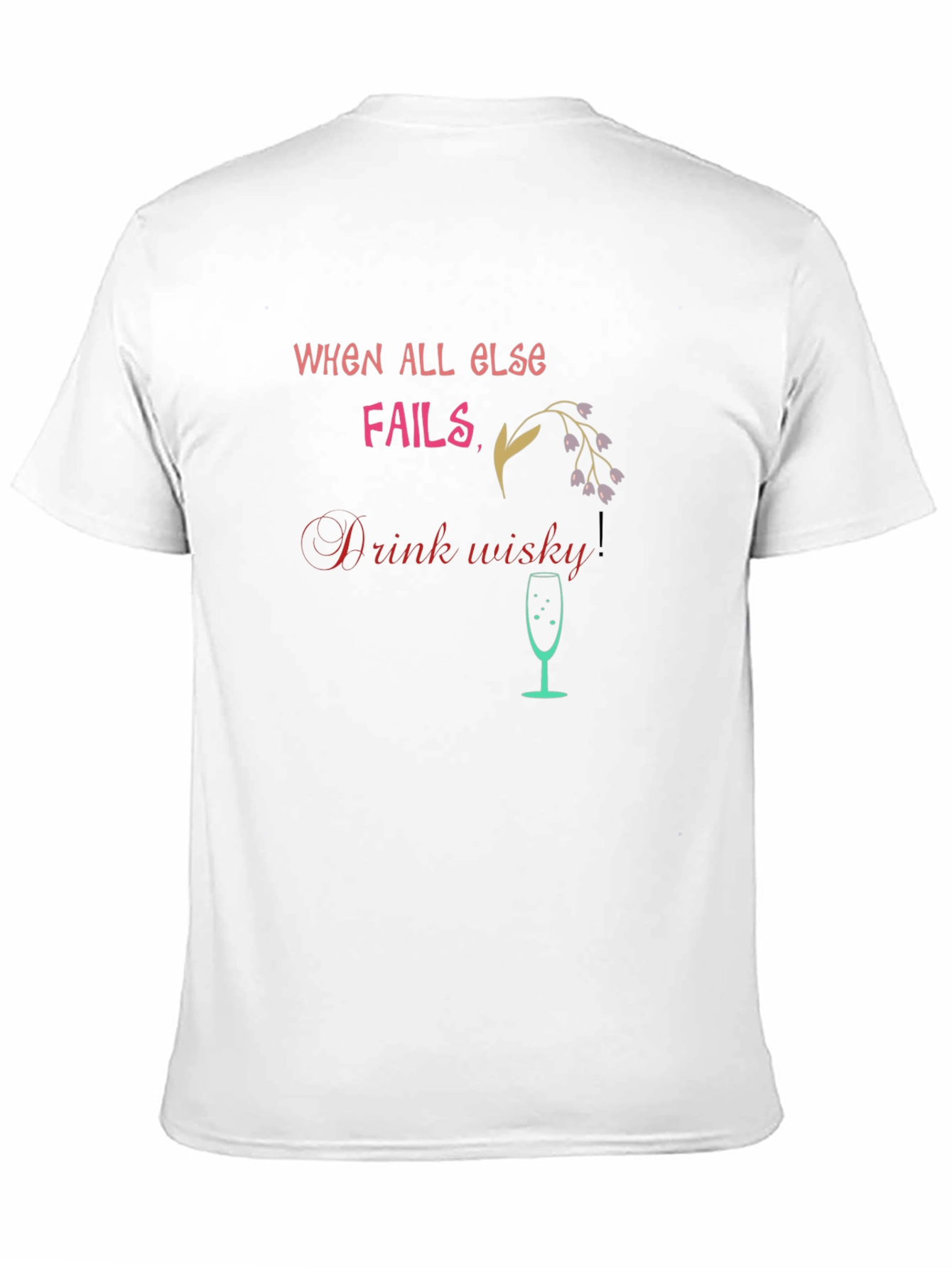 When All Else Fails Drink Whisky T-Shirt