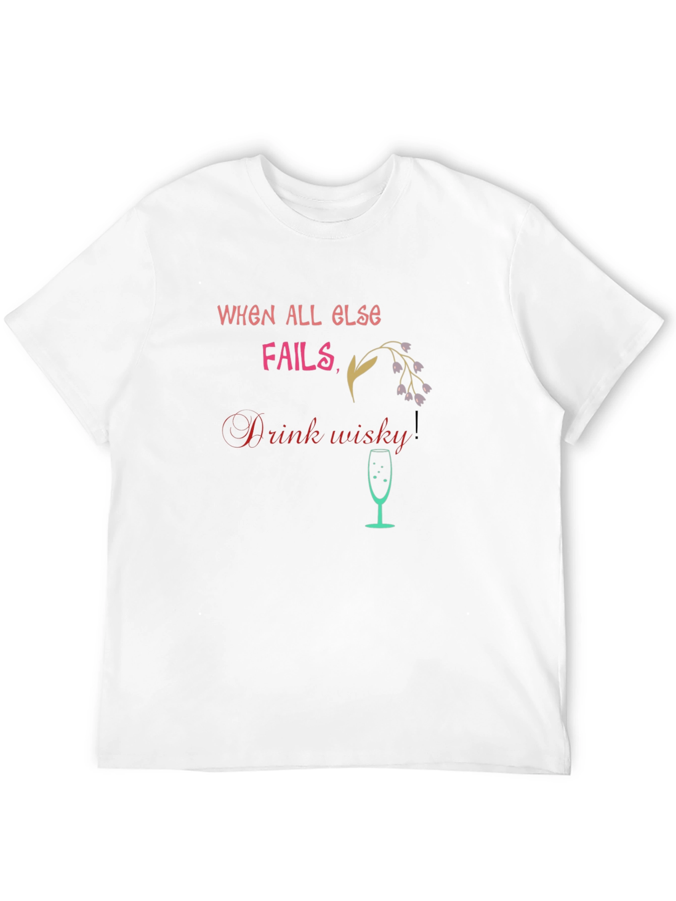 When All Else Fails Drink Whisky T-Shirt