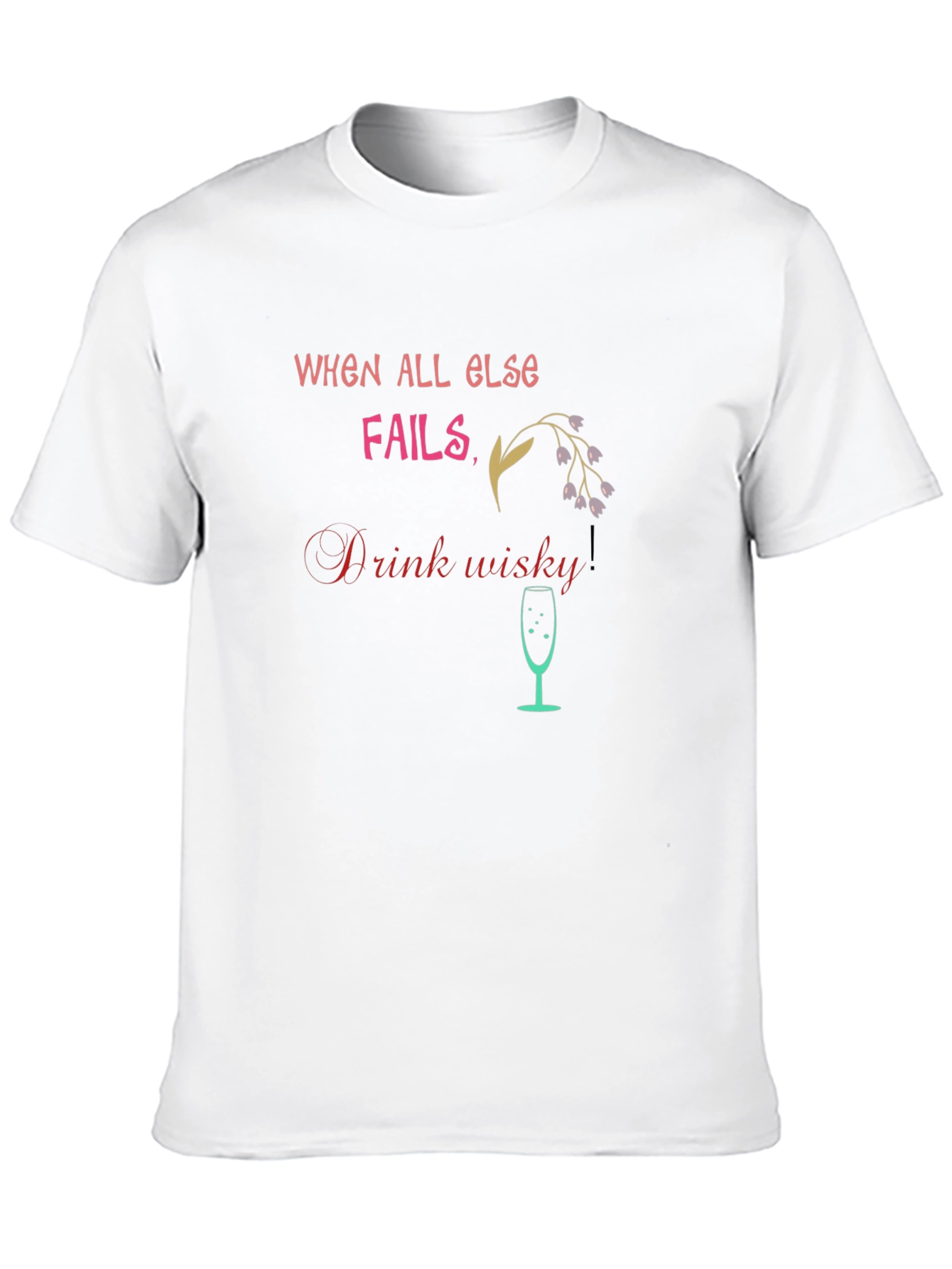When All Else Fails Drink Whisky T-Shirt